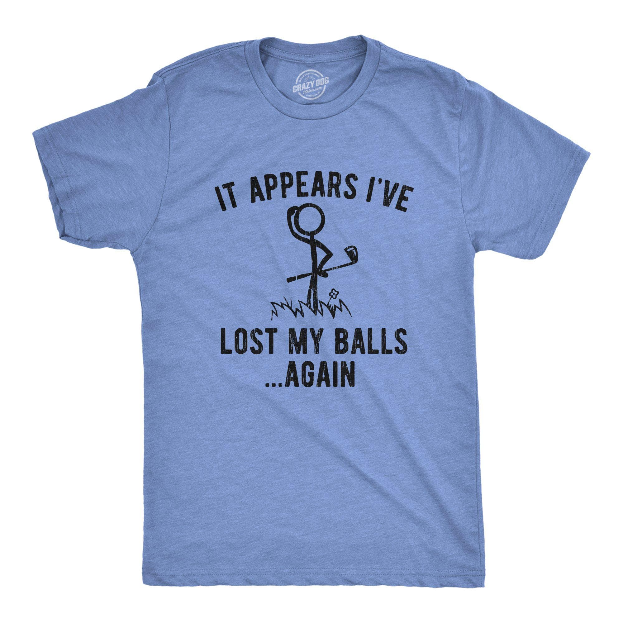 It Appears I've Lost My Balls Again Men's Tshirt - Crazy Dog T-Shirts