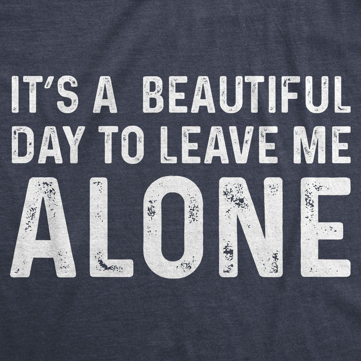 It&#39;s A Beautiful Day To Leave Me Alone Men&#39;s Tshirt  -  Crazy Dog T-Shirts