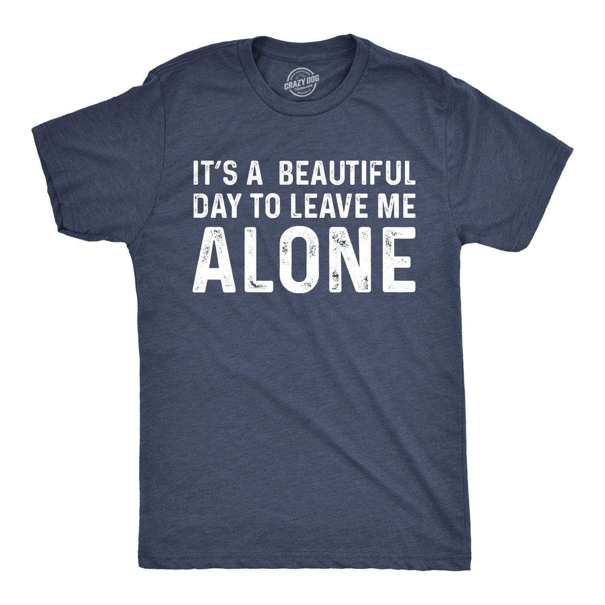 It&#39;s A Beautiful Day To Leave Me Alone Men&#39;s Tshirt  -  Crazy Dog T-Shirts