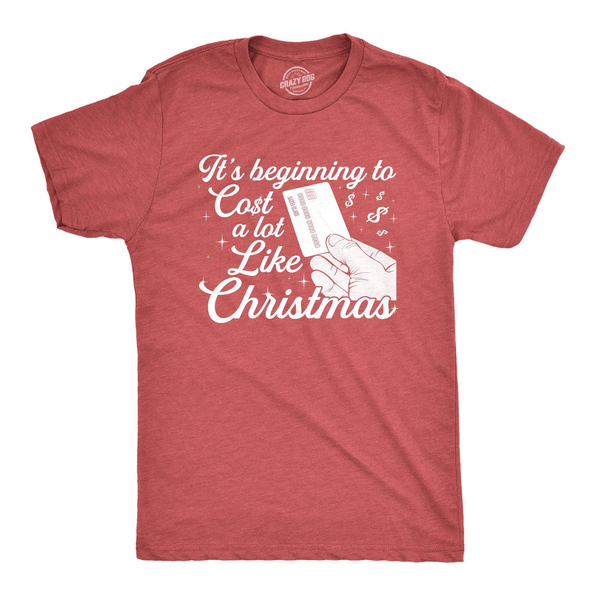 It's Beginning To Cost A Lot Like Christmas Men's Tshirt - Crazy Dog T-Shirts