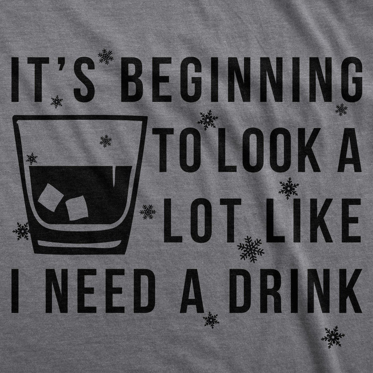 It&#39;s Beginning To Look A Lot Like I Need A Drink Men&#39;s Tshirt - Crazy Dog T-Shirts