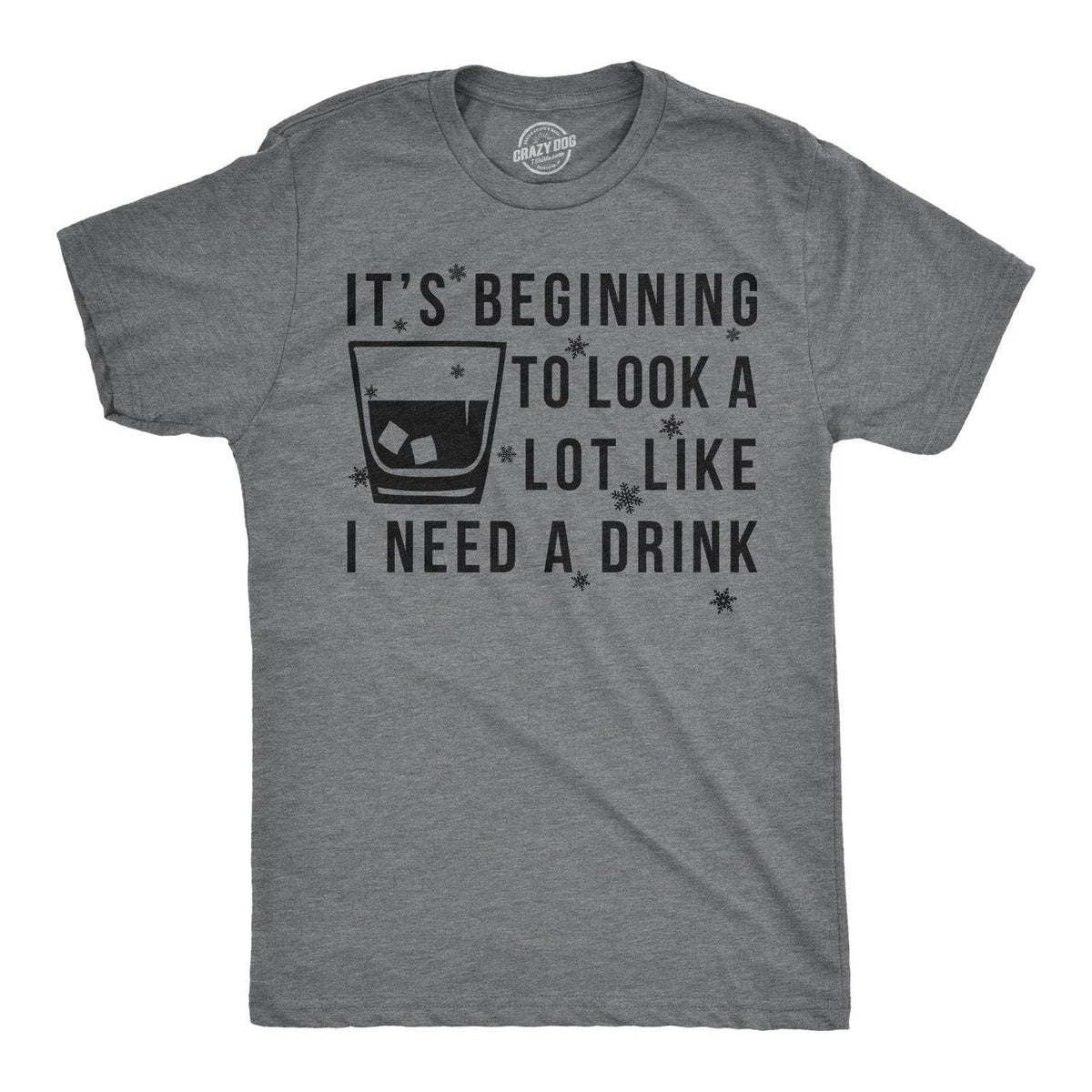 It&#39;s Beginning To Look A Lot Like I Need A Drink Men&#39;s Tshirt - Crazy Dog T-Shirts
