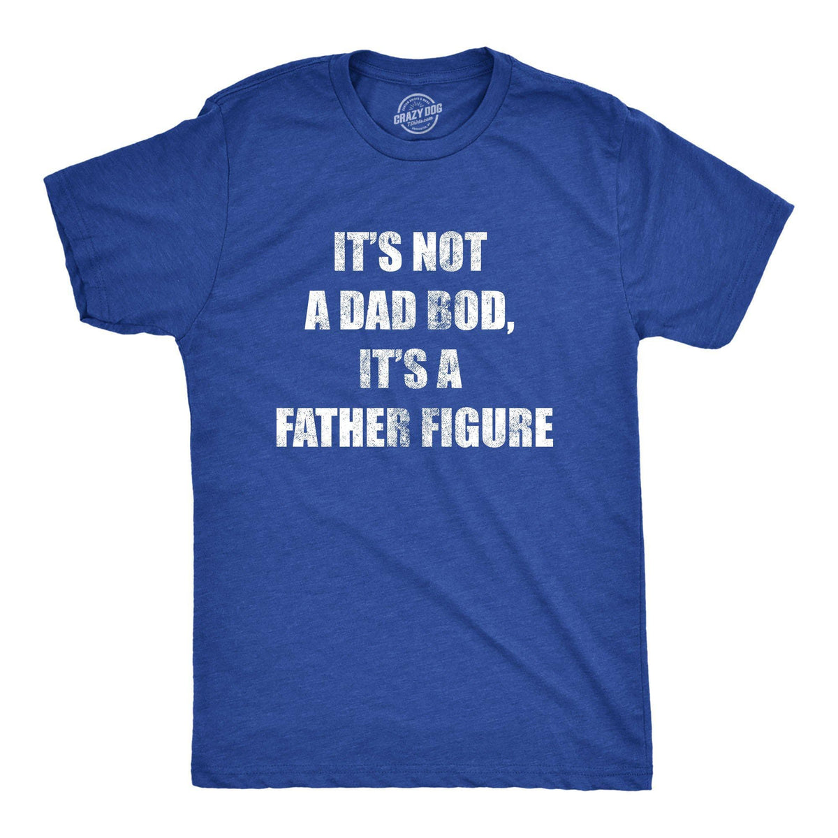 It&#39;s Not A Dad Bod It&#39;s A Father Figure Men&#39;s Tshirt - Crazy Dog T-Shirts