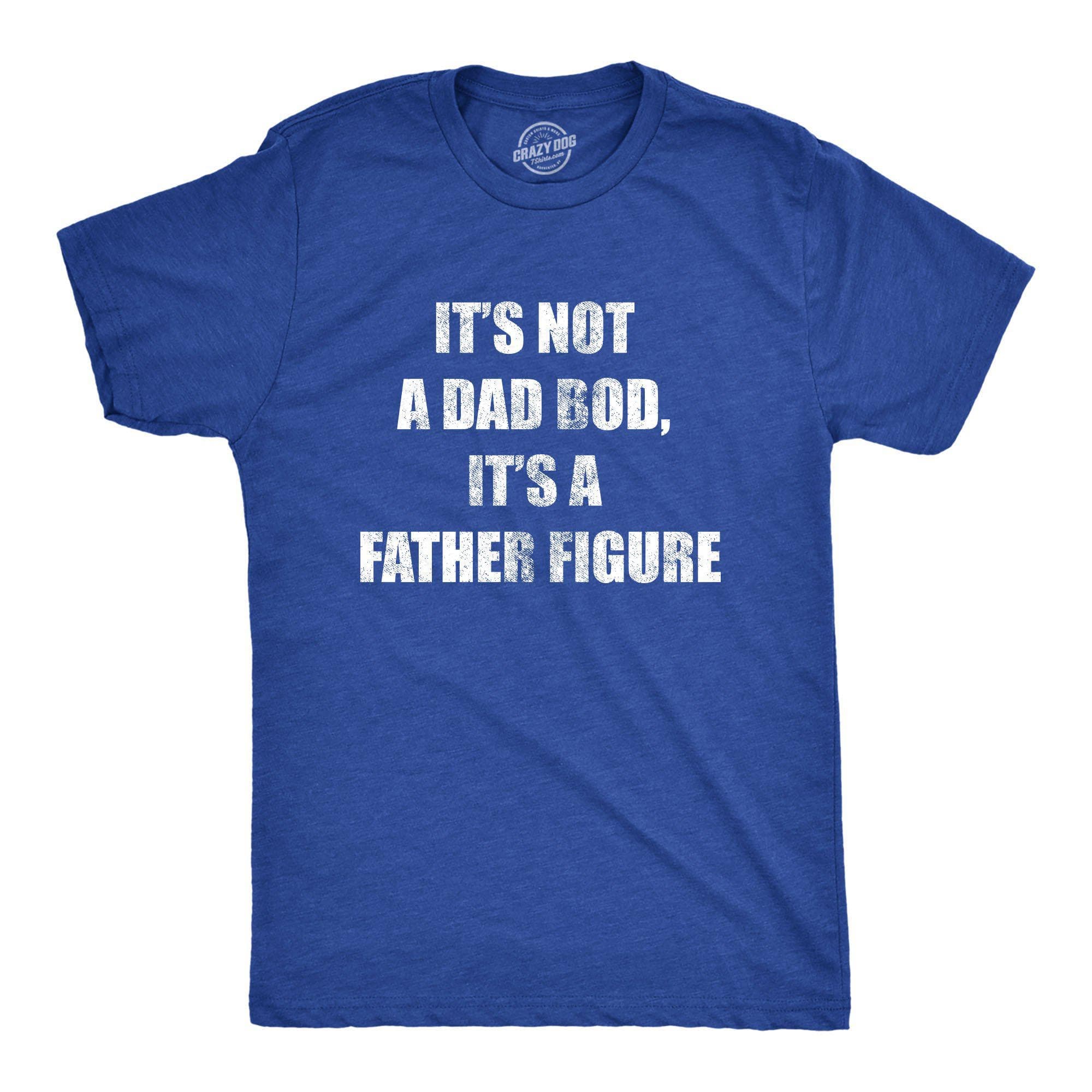 It's Not A Dad Bod It's A Father Figure Men's Tshirt - Crazy Dog T-Shirts