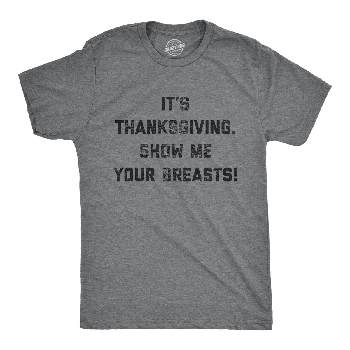 It's Thanksgiving Show Me Your Breasts Men's T Shirt - Crazy Dog T-Shirts