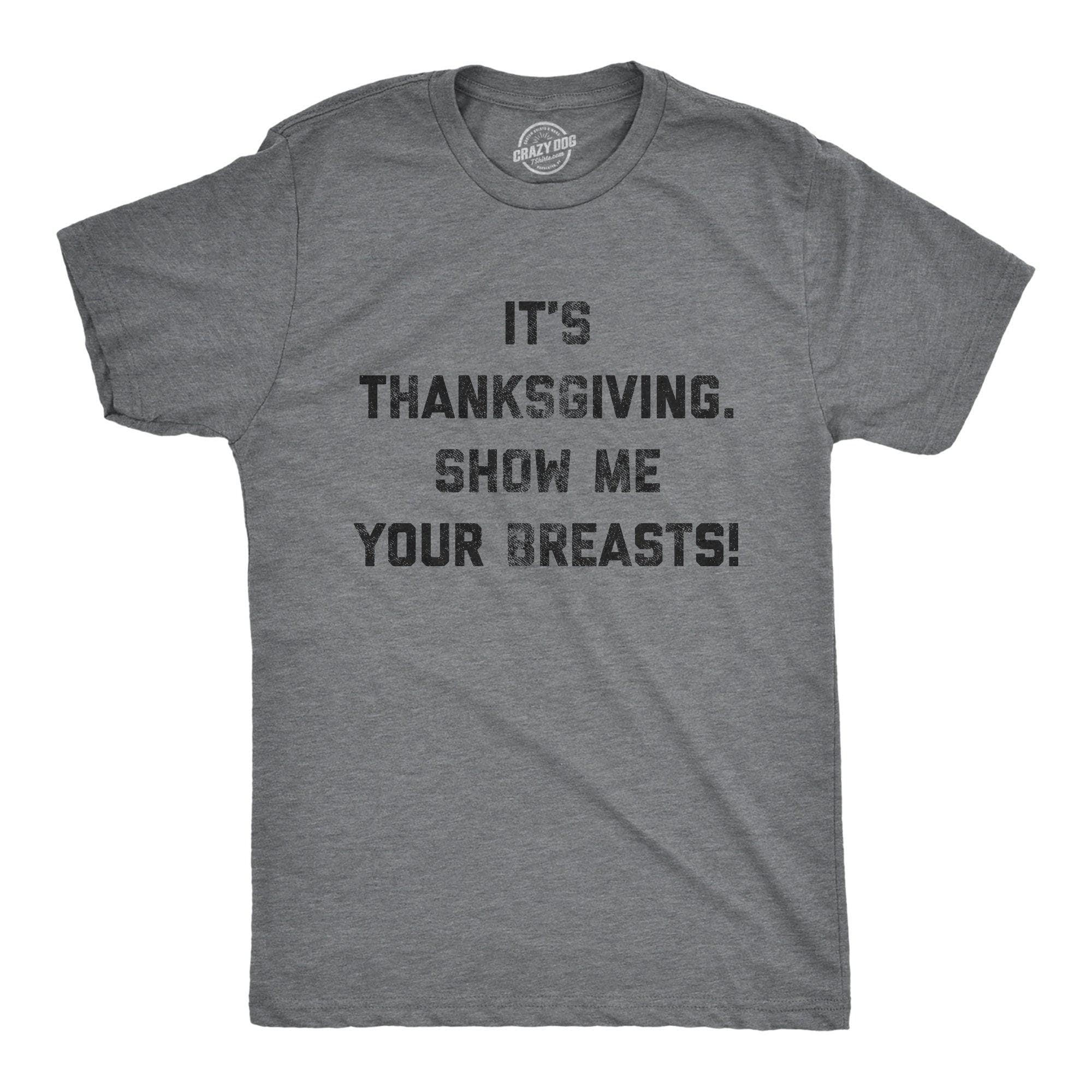 It's Thanksgiving Show Me Your Breasts Men's Tshirt - Crazy Dog T-Shirts