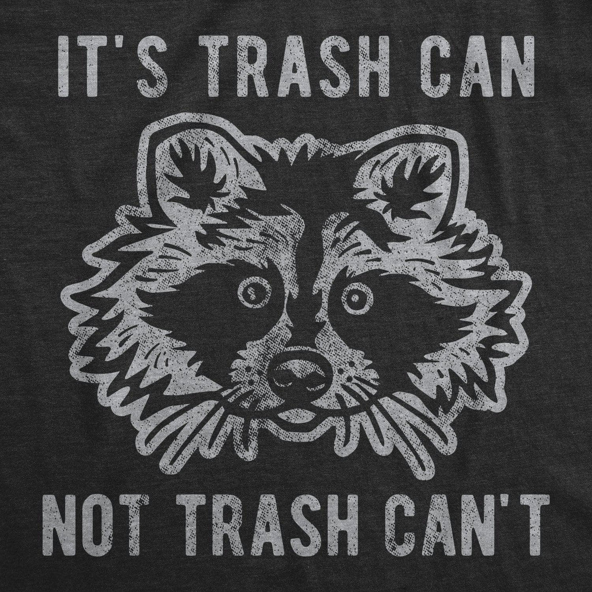 It&#39;s Trash Can Not Trash Can&#39;t Men&#39;s Tshirt  -  Crazy Dog T-Shirts