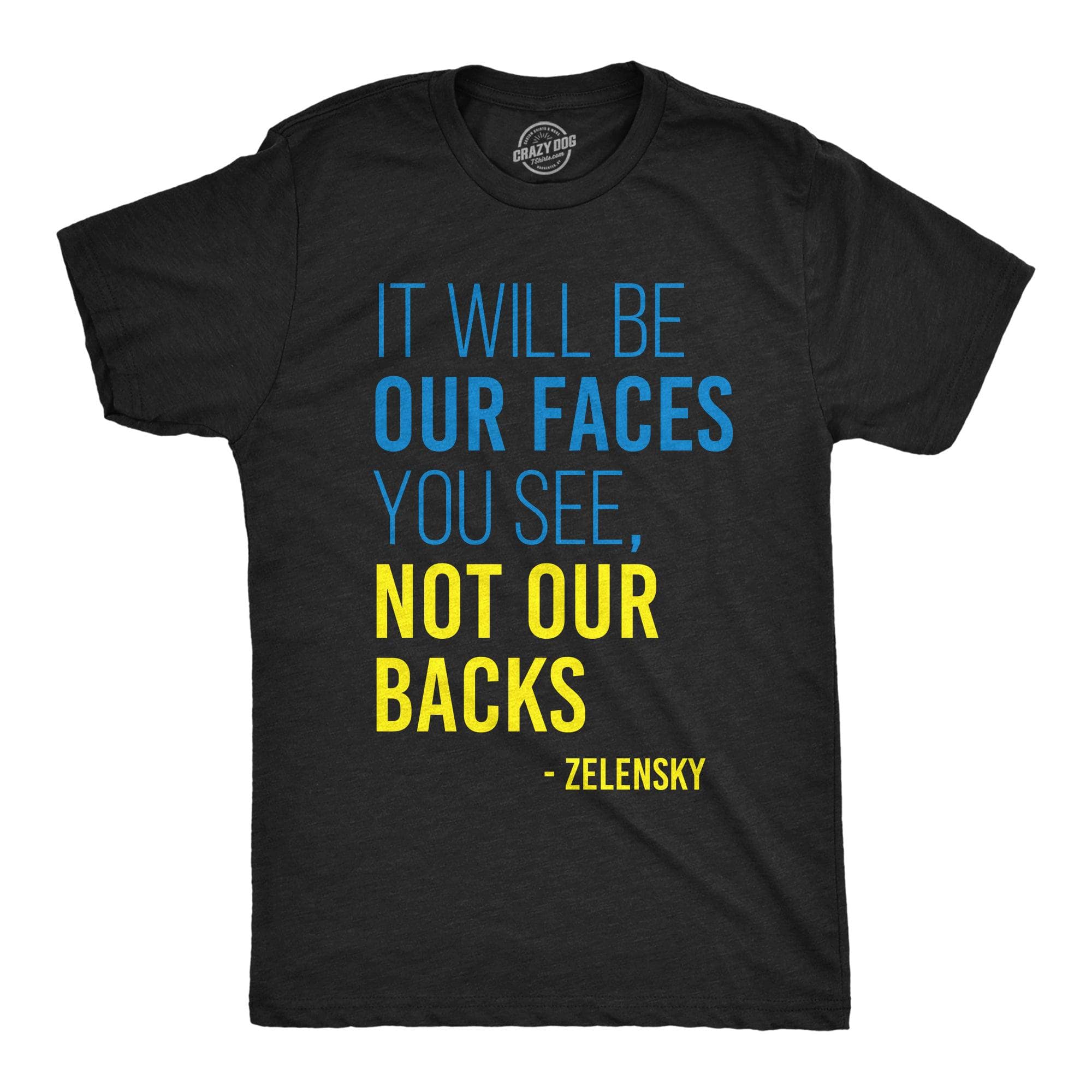 It Will Be Our Faces You See, Not Our Backs Men's Tshirt  -  Crazy Dog T-Shirts