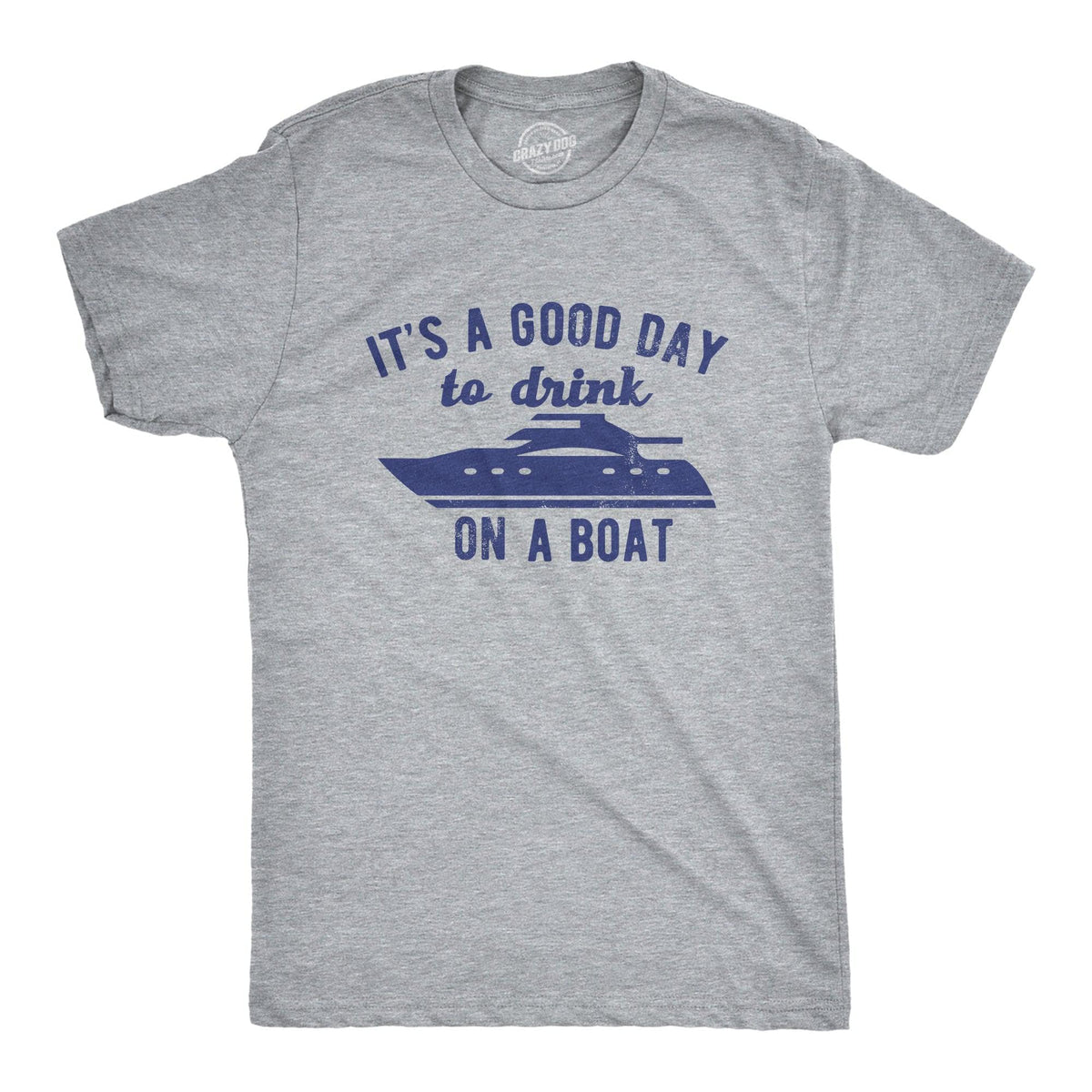Its A Good Day To Drink On A Boat Men&#39;s Tshirt  -  Crazy Dog T-Shirts