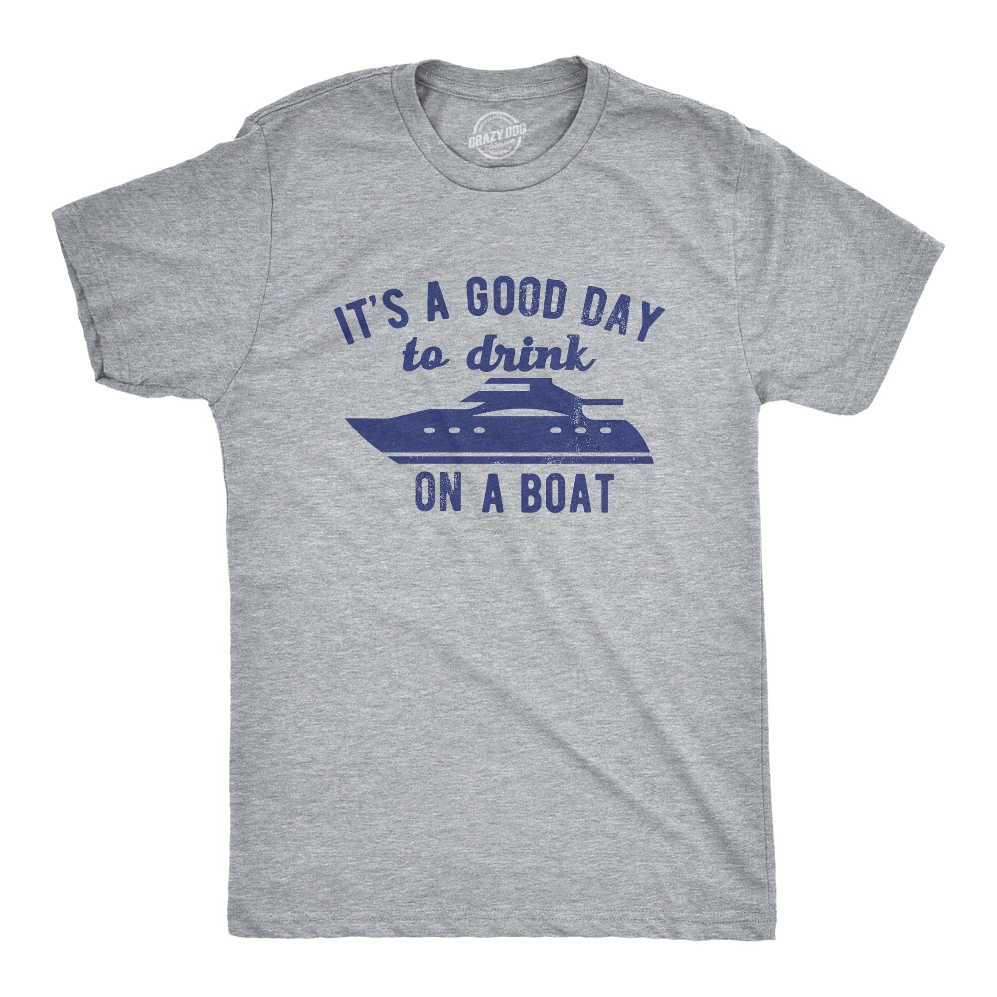 Its A Good Day To Drink On A Boat Men's Tshirt  -  Crazy Dog T-Shirts