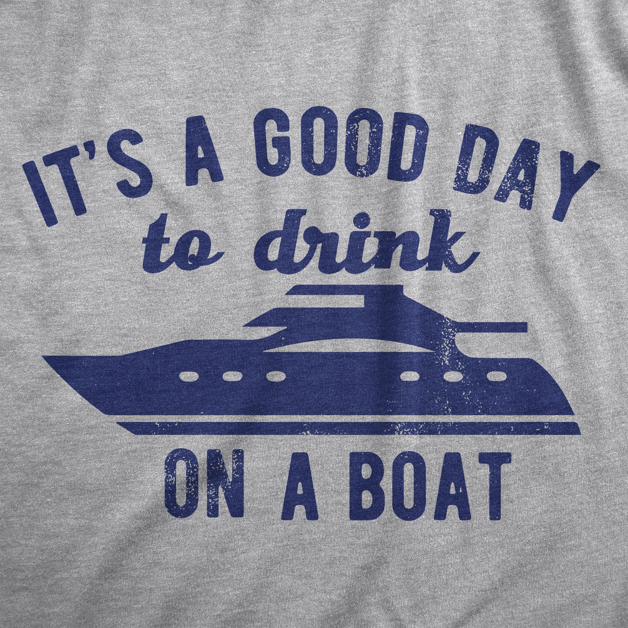 Its A Good Day To Drink On A Boat Men's Tshirt  -  Crazy Dog T-Shirts