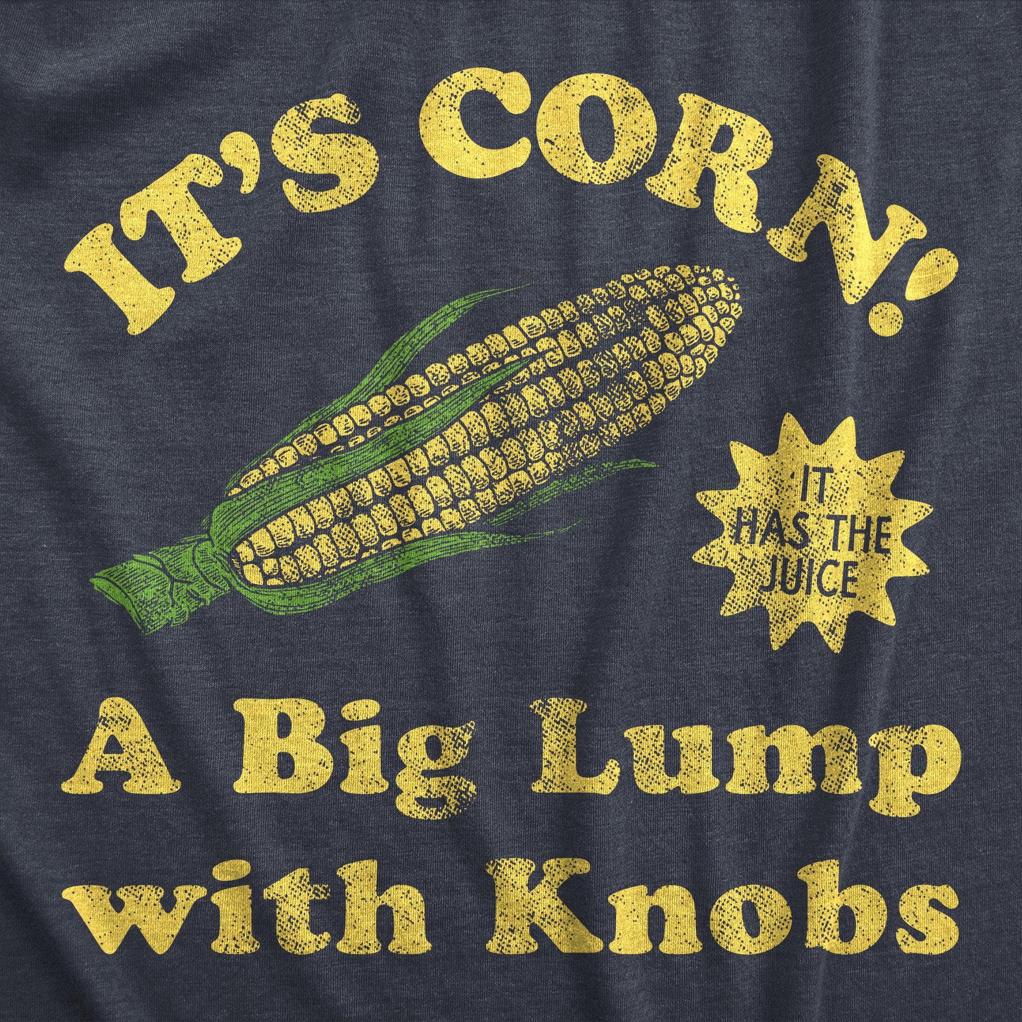 Its Corn A Big Lump With Knobs Men's Tshirt  -  Crazy Dog T-Shirts