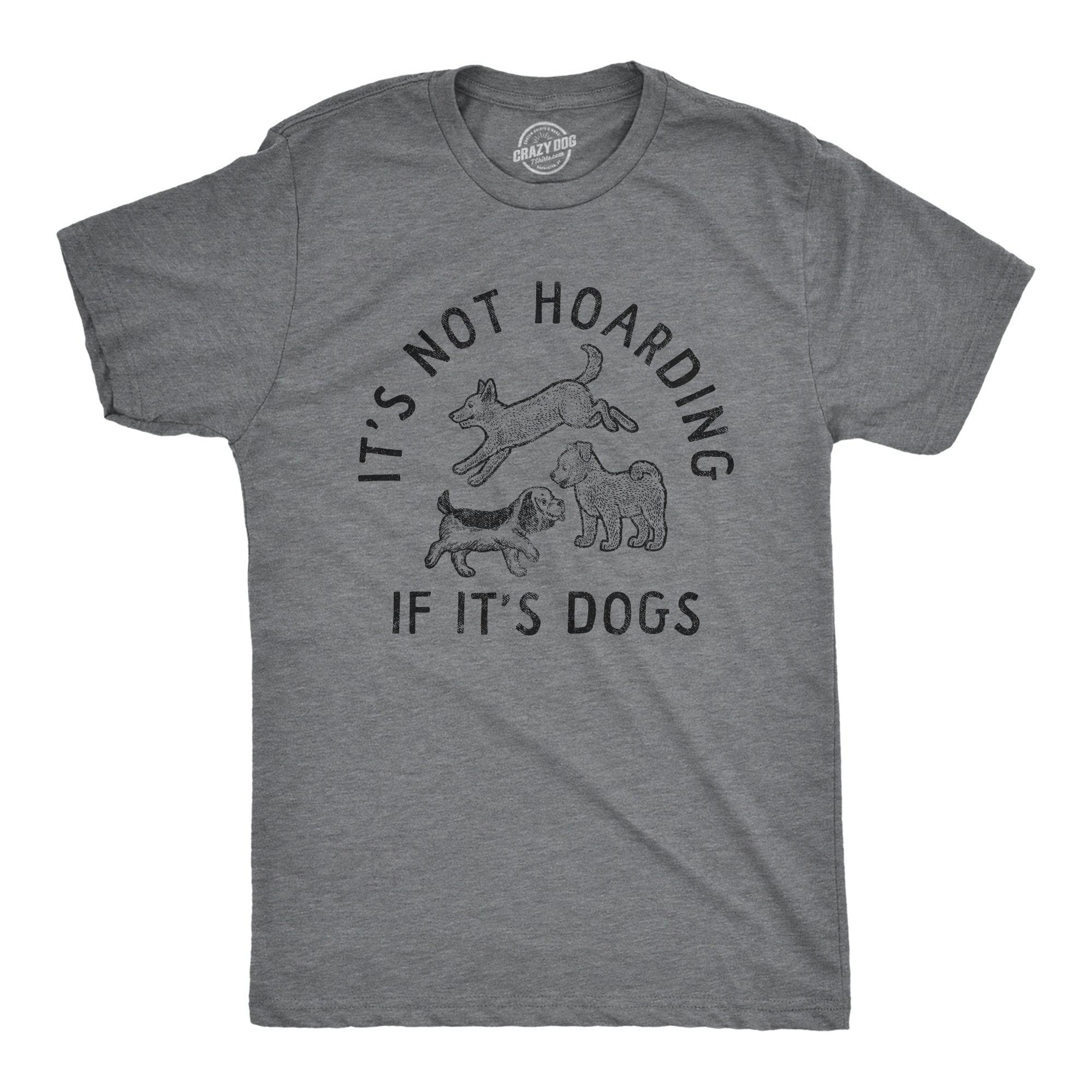 Its Not Hoarding If Its Dogs Men's Tshirt  -  Crazy Dog T-Shirts