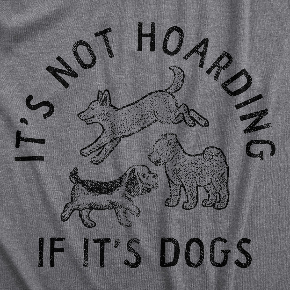 Its Not Hoarding If Its Dogs Men&#39;s Tshirt  -  Crazy Dog T-Shirts