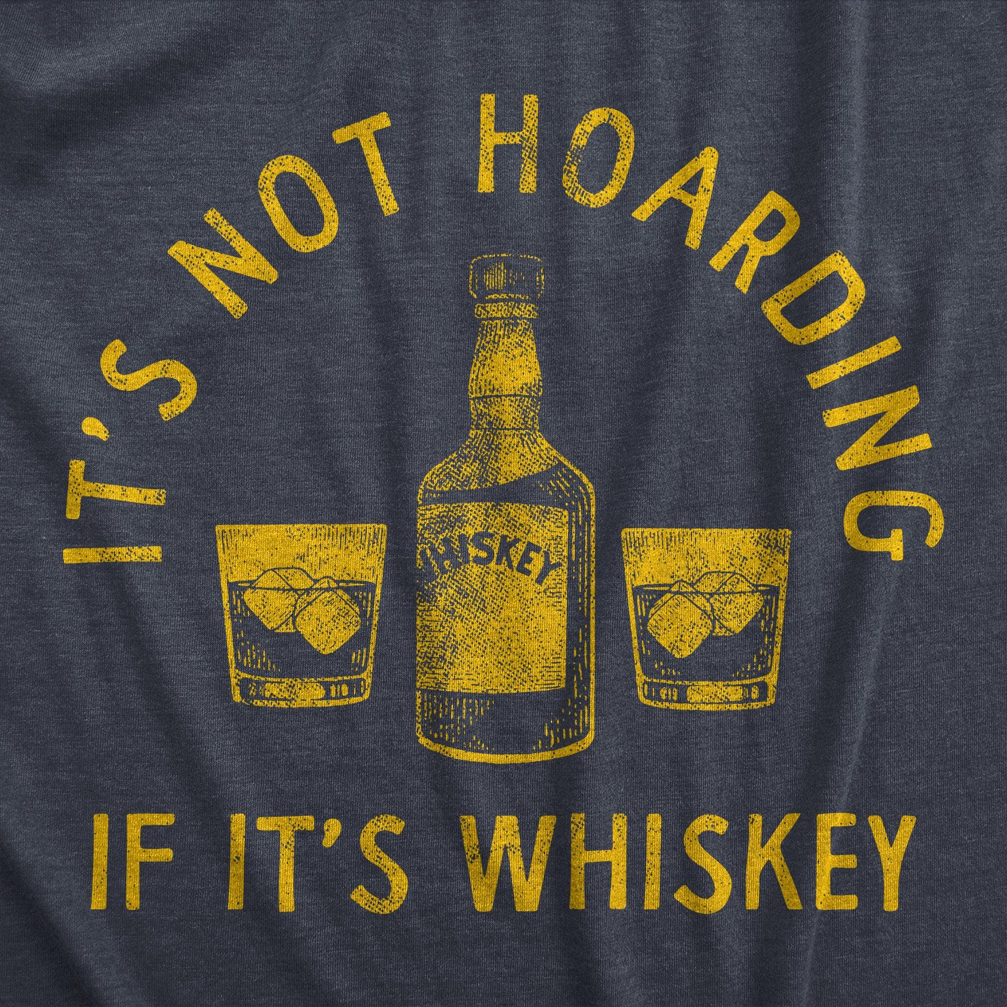 Its Not Hoarding If Its Whiskey Men's Tshirt  -  Crazy Dog T-Shirts