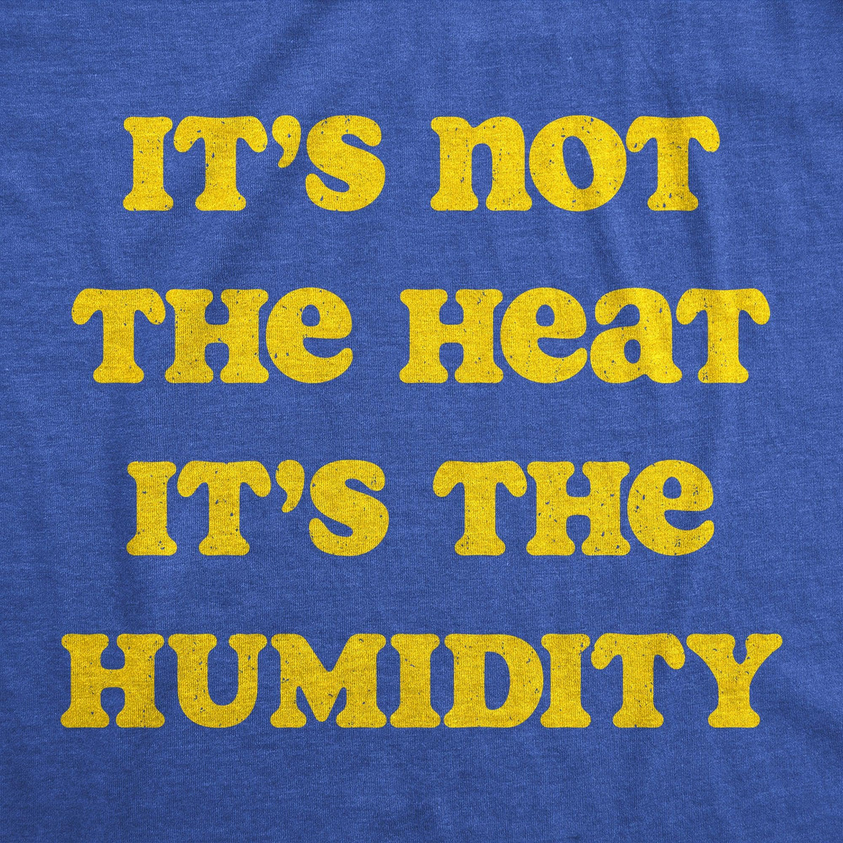 Its Not The Heat it’s the Humidity Men&#39;s Tshirt  -  Crazy Dog T-Shirts