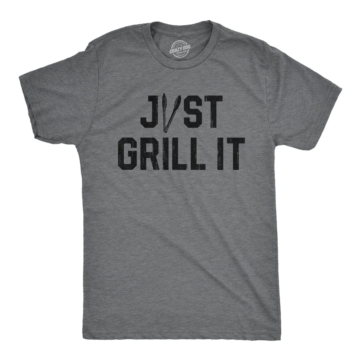Just Grill It Men&#39;s Tshirt  -  Crazy Dog T-Shirts