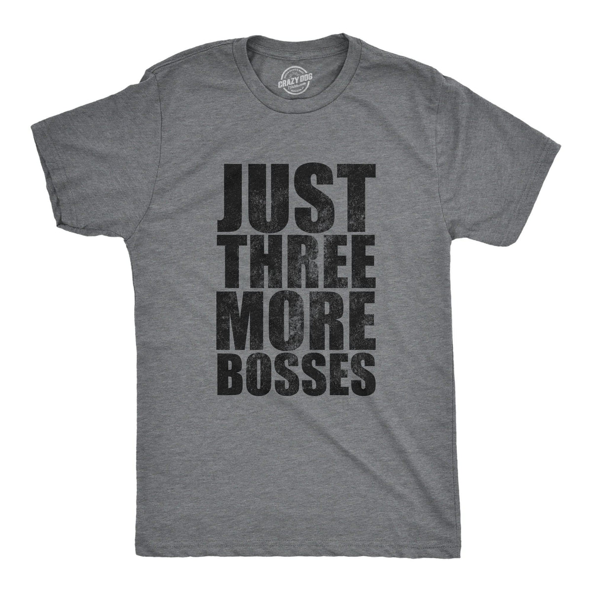 Just Three More Bosses Men&#39;s Tshirt  -  Crazy Dog T-Shirts