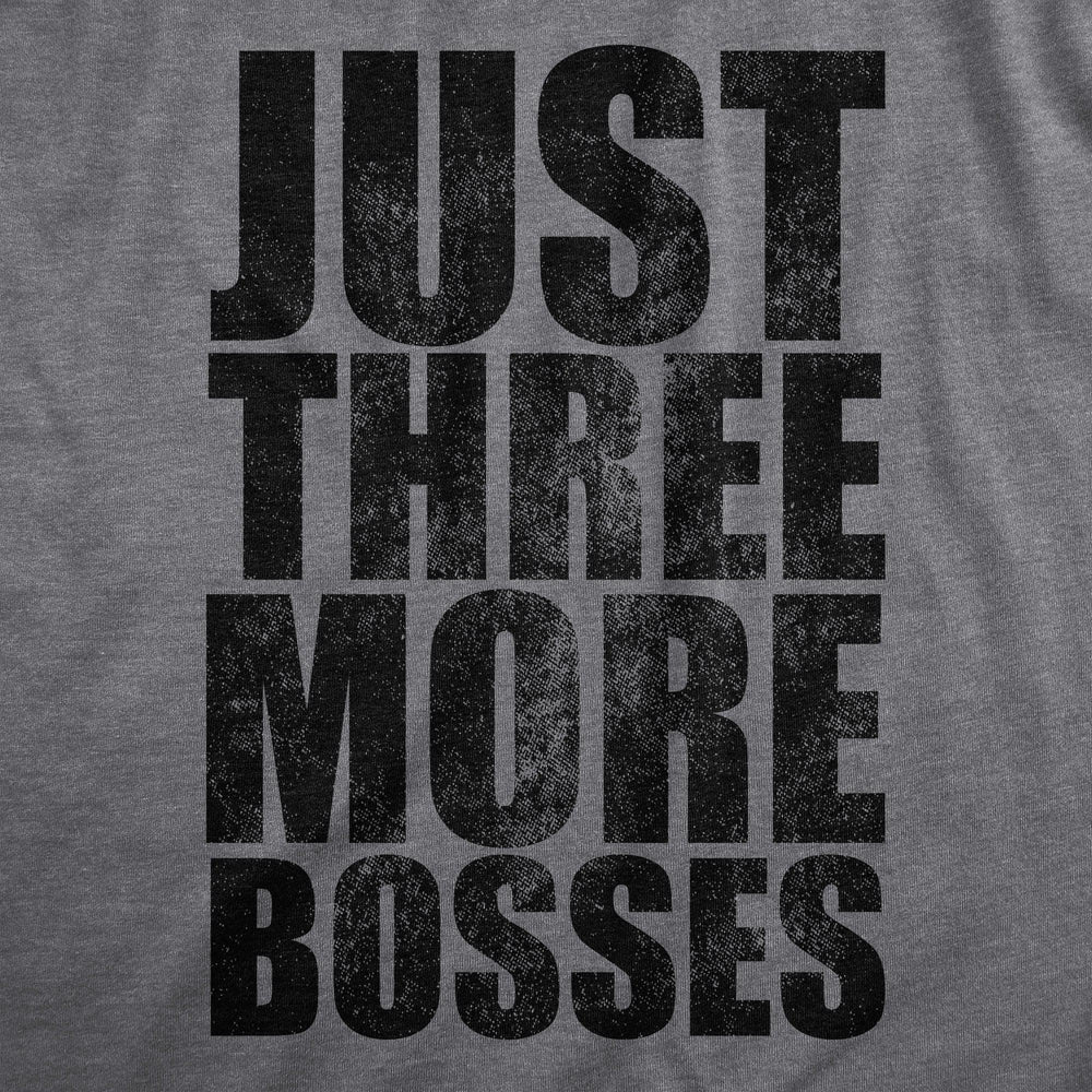 Just Three More Bosses Men's Tshirt  -  Crazy Dog T-Shirts