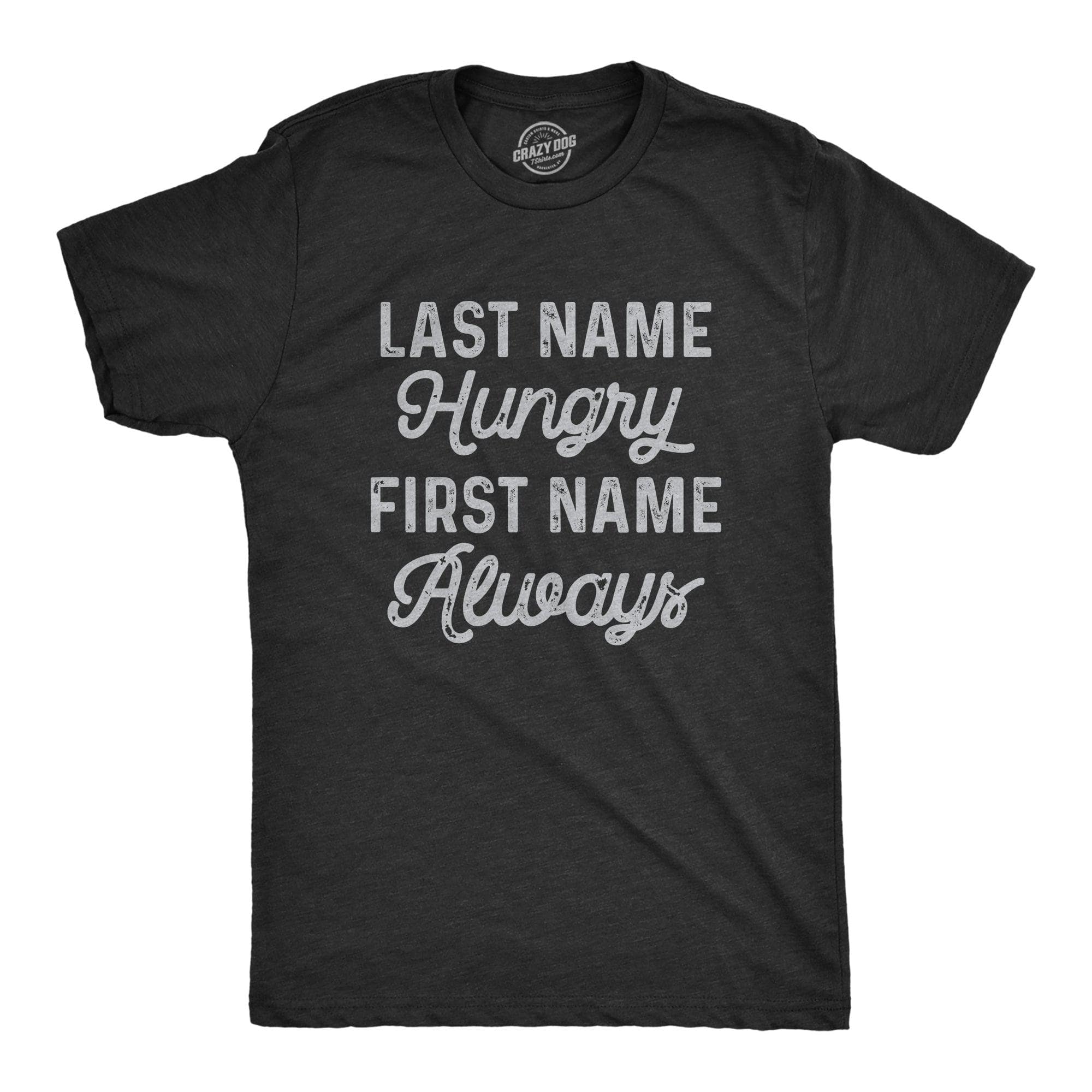 Last Name Hungry First Name Always Men's Tshirt  -  Crazy Dog T-Shirts