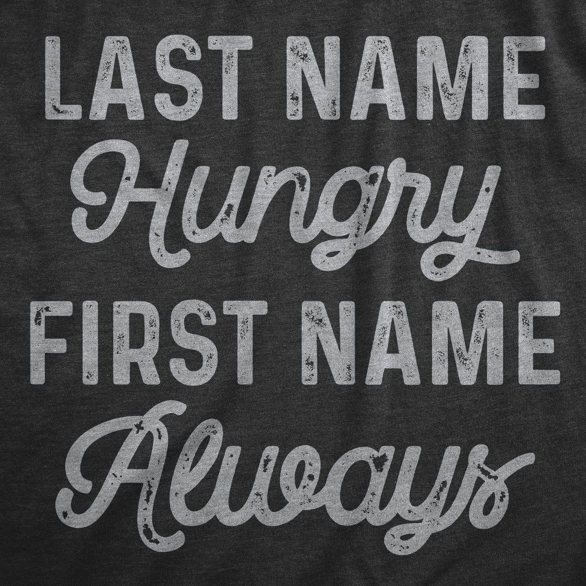 Last Name Hungry First Name Always Men&#39;s Tshirt  -  Crazy Dog T-Shirts