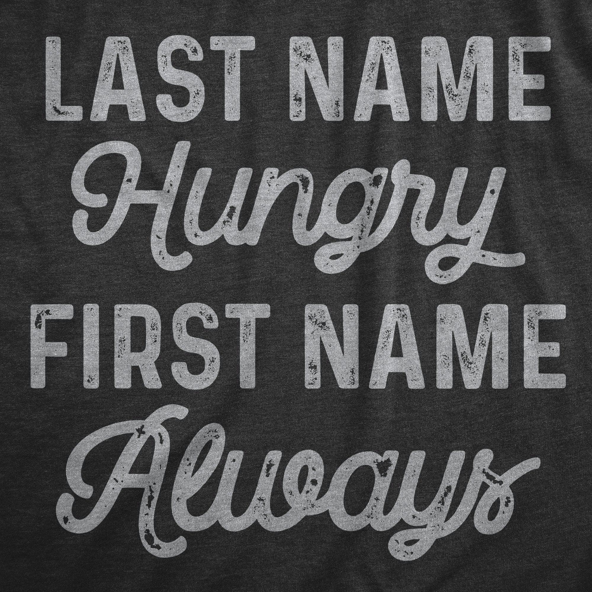 Last Name Hungry First Name Always Men's Tshirt  -  Crazy Dog T-Shirts