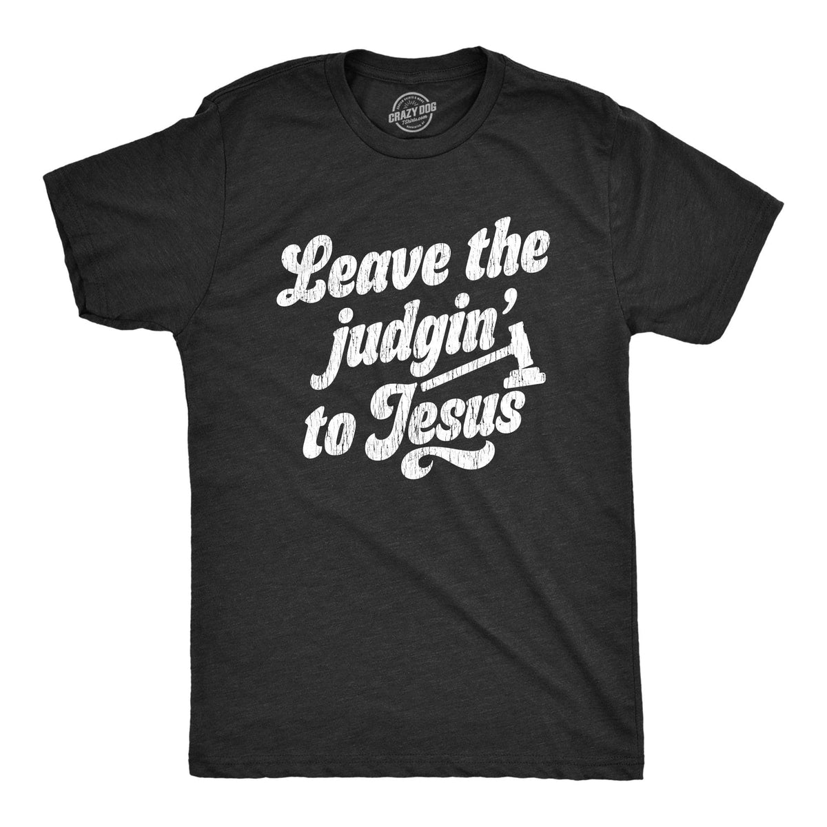 Leave The Judgin To Jesus Men&#39;s Tshirt  -  Crazy Dog T-Shirts