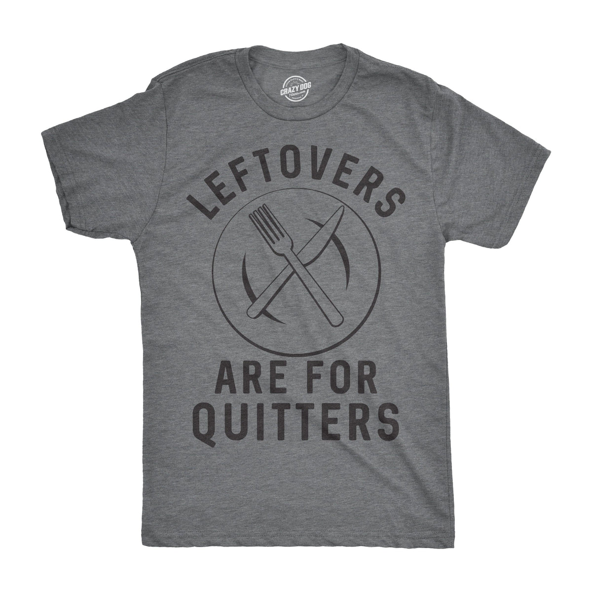 Leftovers Are For Quitters Men&#39;s Tshirt  -  Crazy Dog T-Shirts