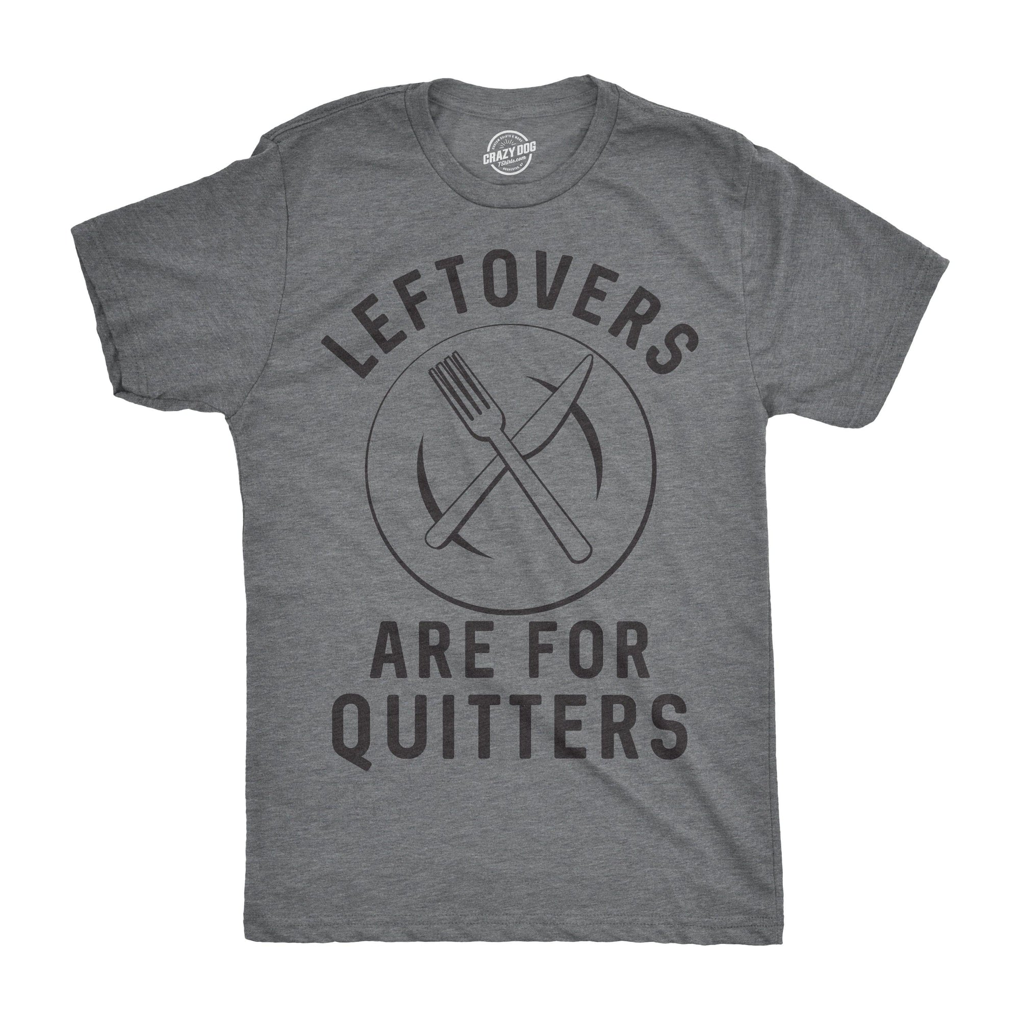 Leftovers Are For Quitters Men's Tshirt  -  Crazy Dog T-Shirts