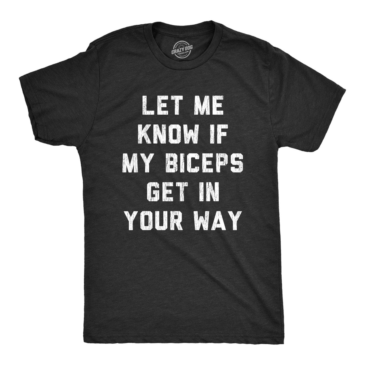 Let Me Know If My Biceps Get In Your Way Men&#39;s Tshirt - Crazy Dog T-Shirts