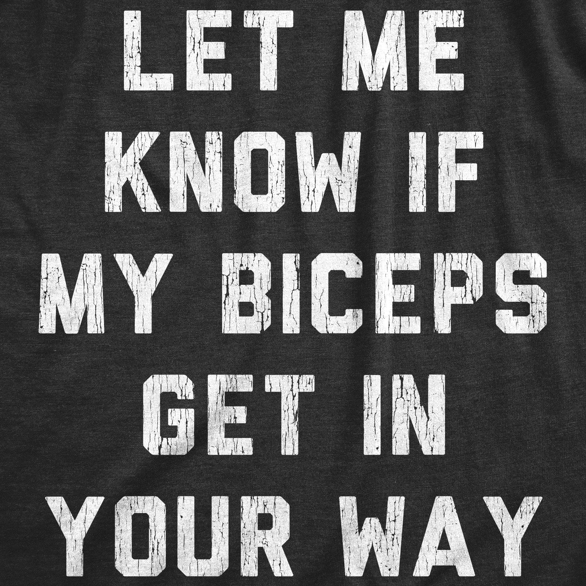 Let Me Know If My Biceps Get In Your Way Men's Tshirt - Crazy Dog T-Shirts
