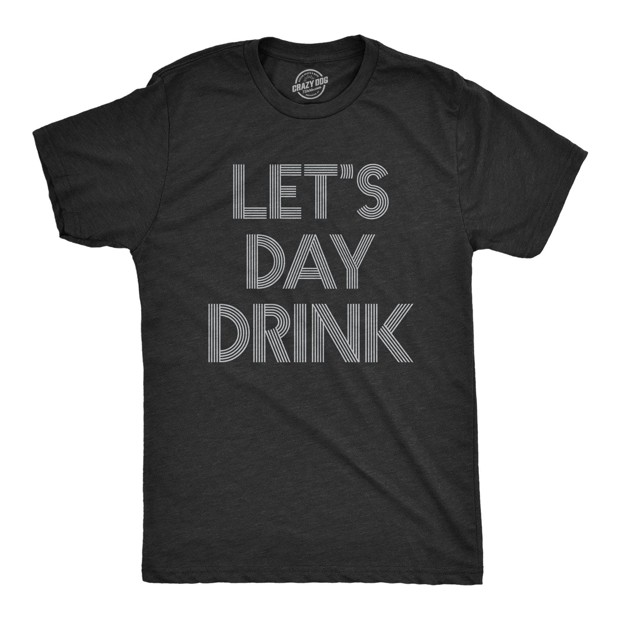 Let's Day Drink Men's Tshirt - Crazy Dog T-Shirts
