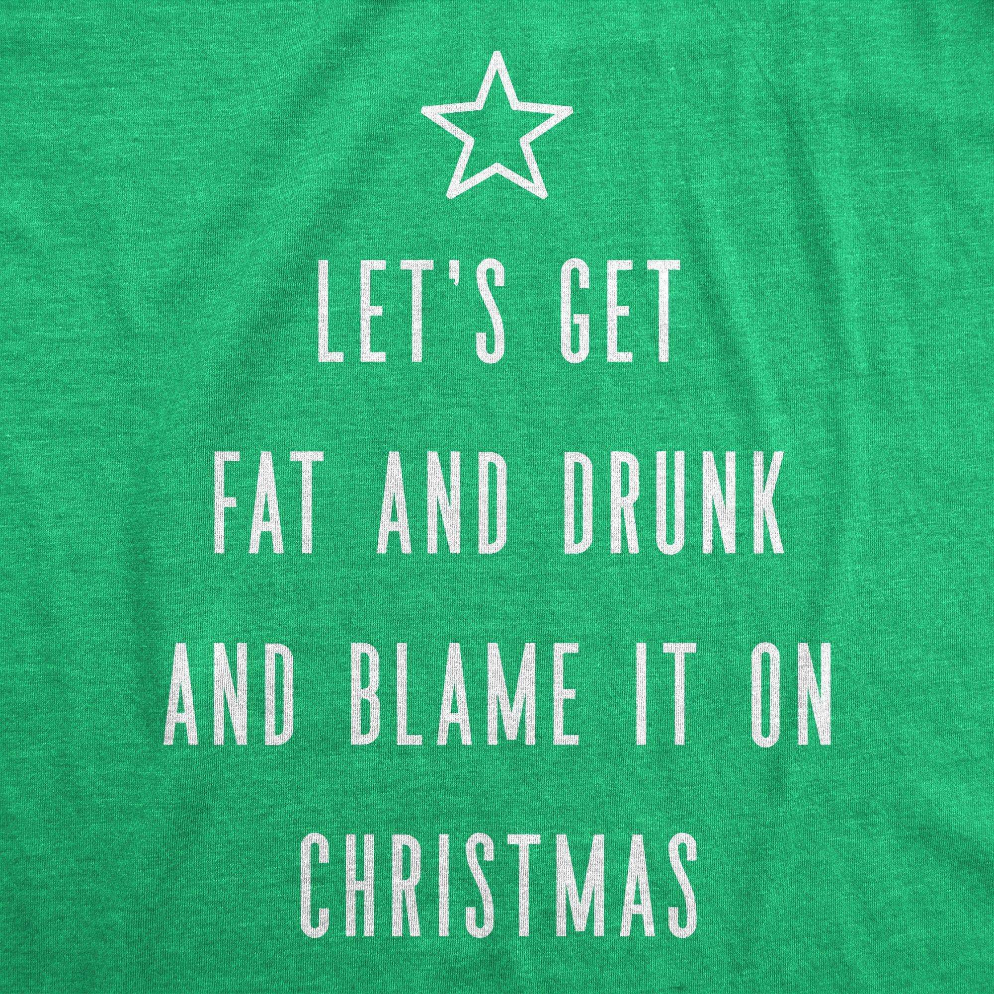 Let's Get Fat And Drunk And Blame It On Christmas Men's Tshirt - Crazy Dog T-Shirts