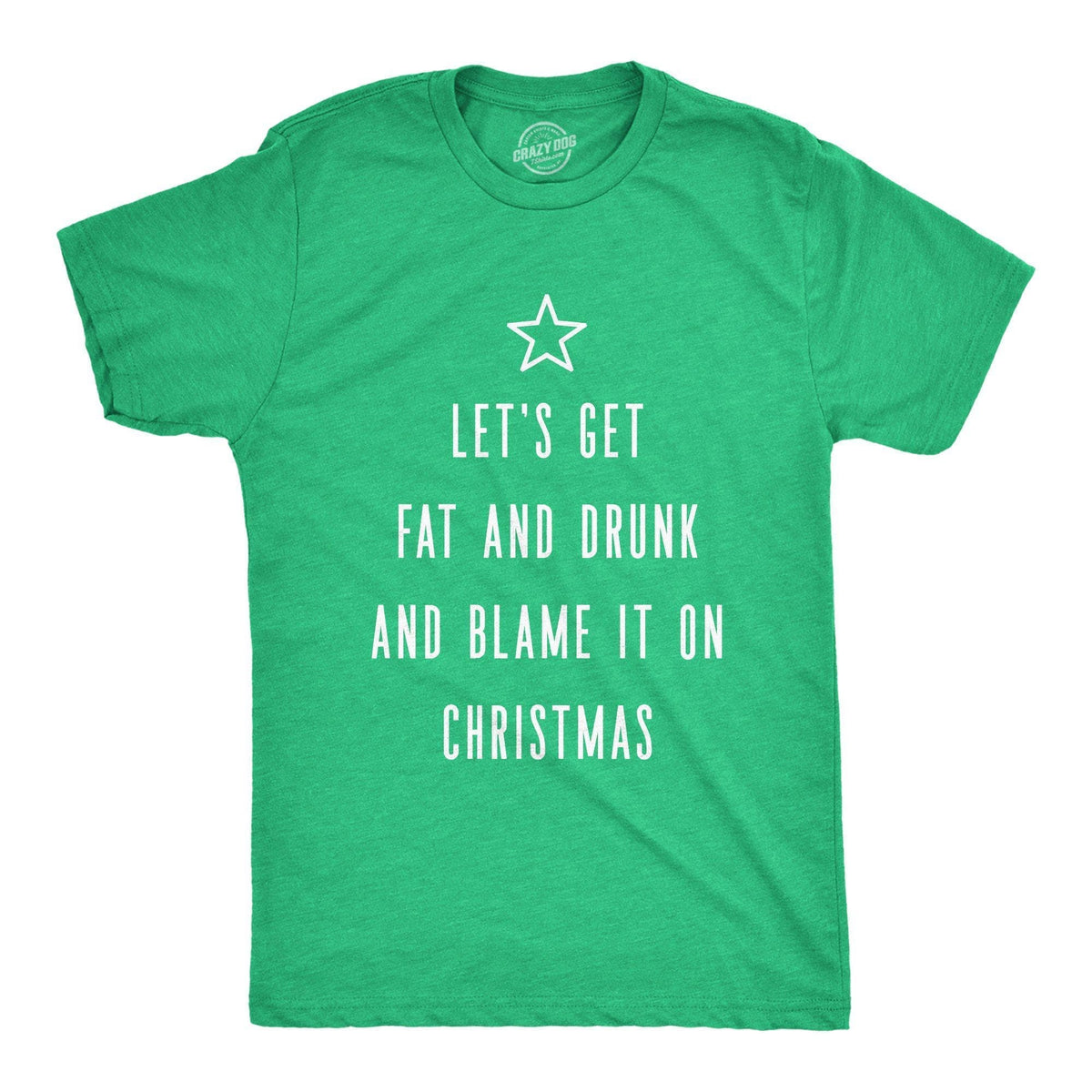 Let&#39;s Get Fat And Drunk And Blame It On Christmas Men&#39;s Tshirt - Crazy Dog T-Shirts