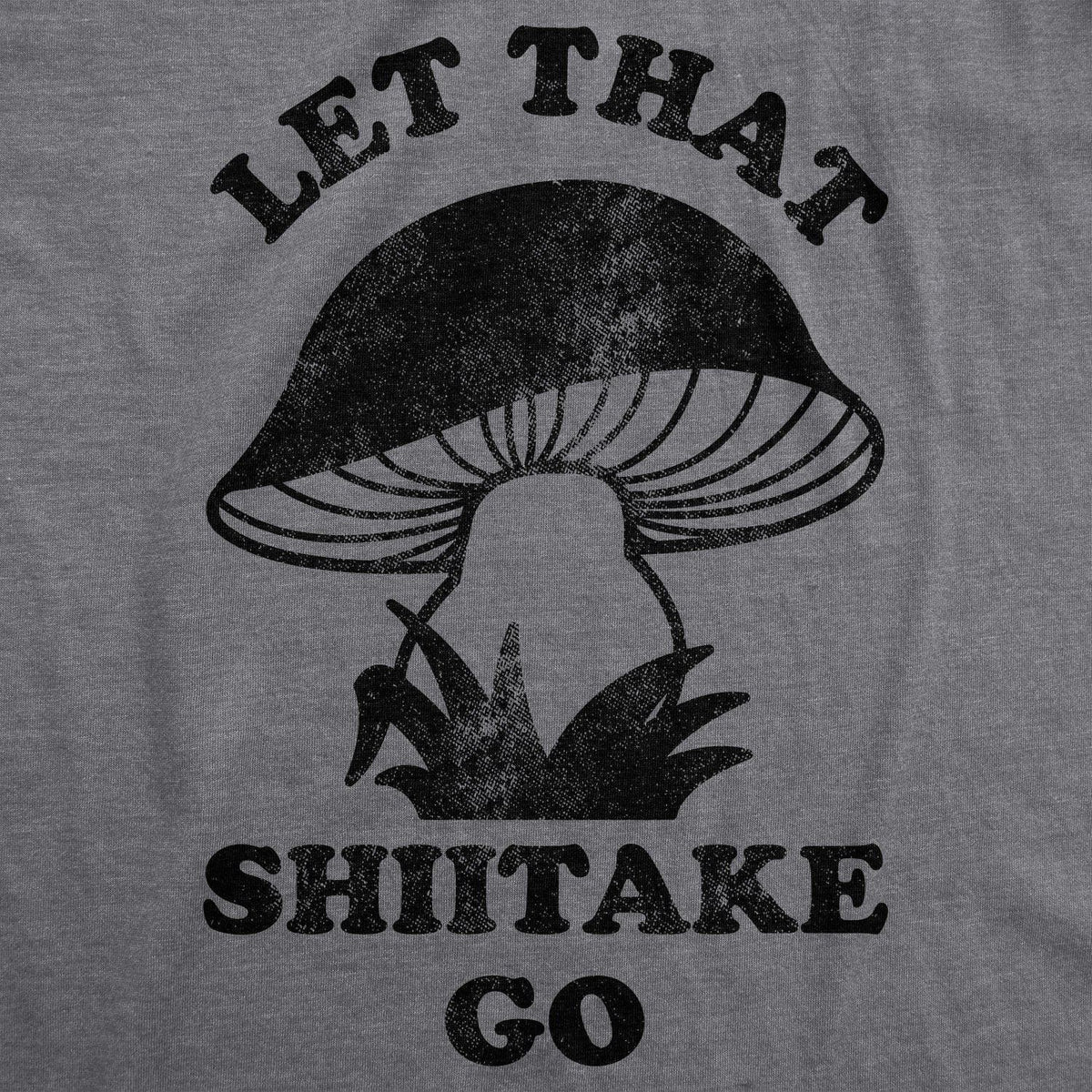 Let That Shiitake Go Men&#39;s Tshirt  -  Crazy Dog T-Shirts