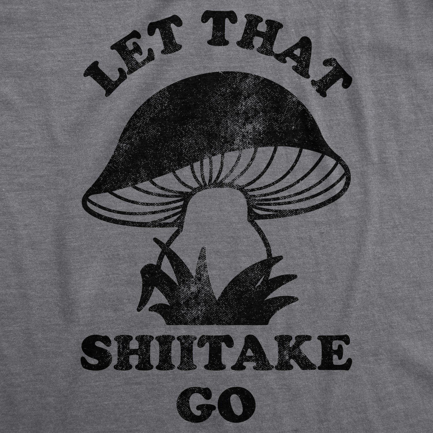 Let That Shiitake Go Men's Tshirt  -  Crazy Dog T-Shirts