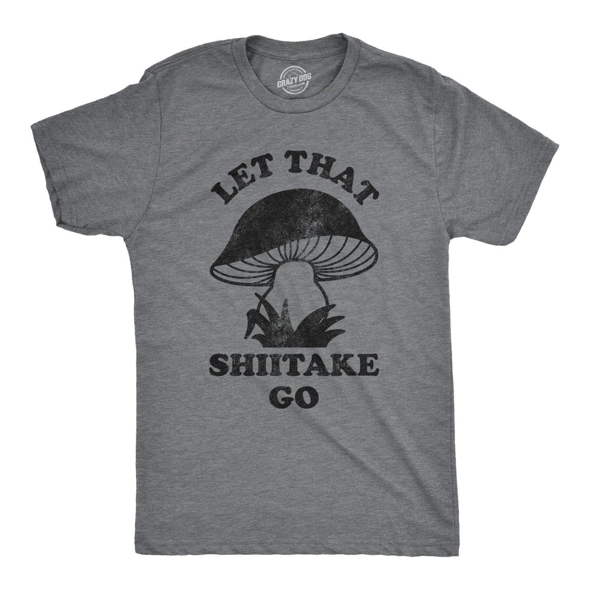 Let That Shiitake Go Men&#39;s Tshirt  -  Crazy Dog T-Shirts