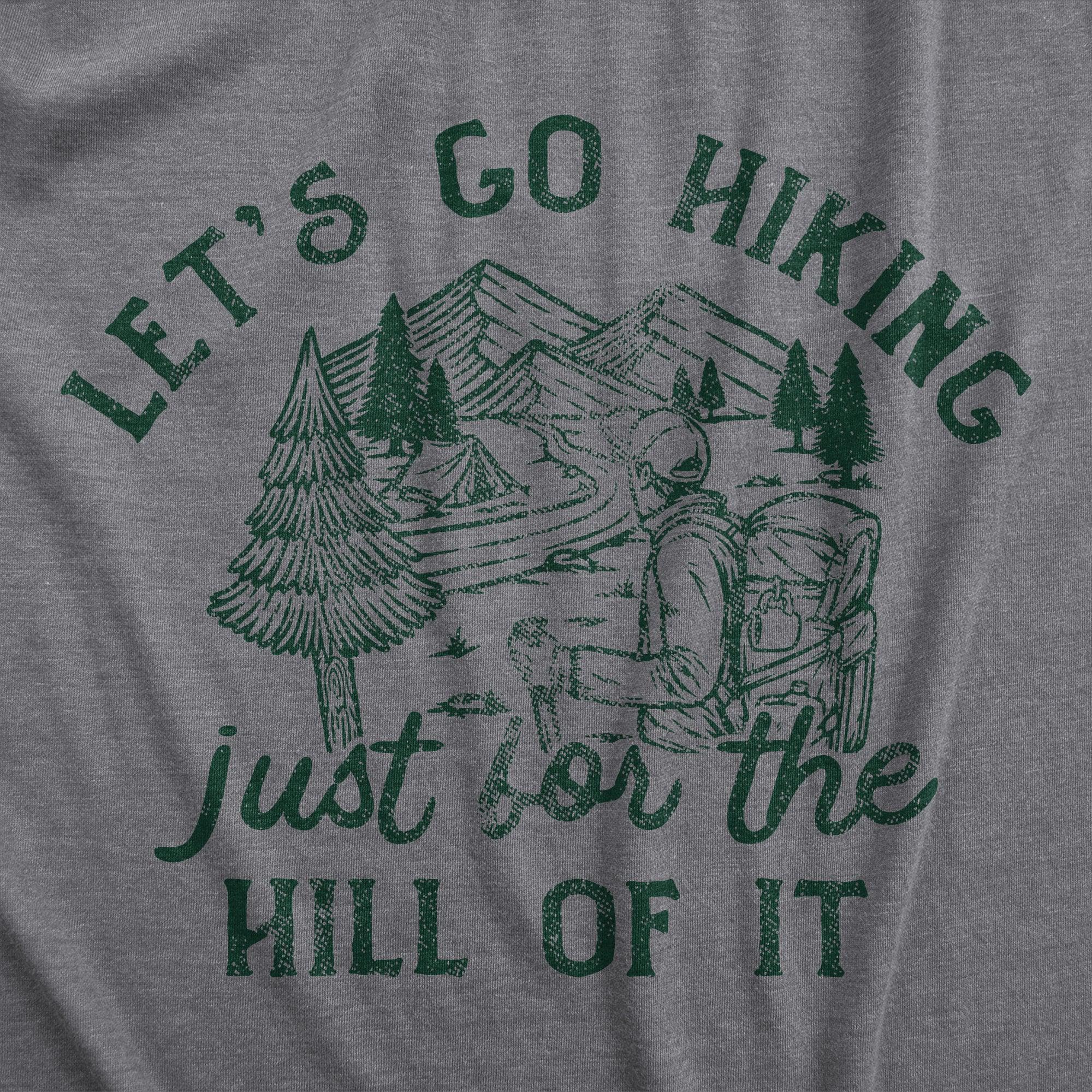 Lets Go Hiking Just For The Hill Of It Men's Tshirt  -  Crazy Dog T-Shirts