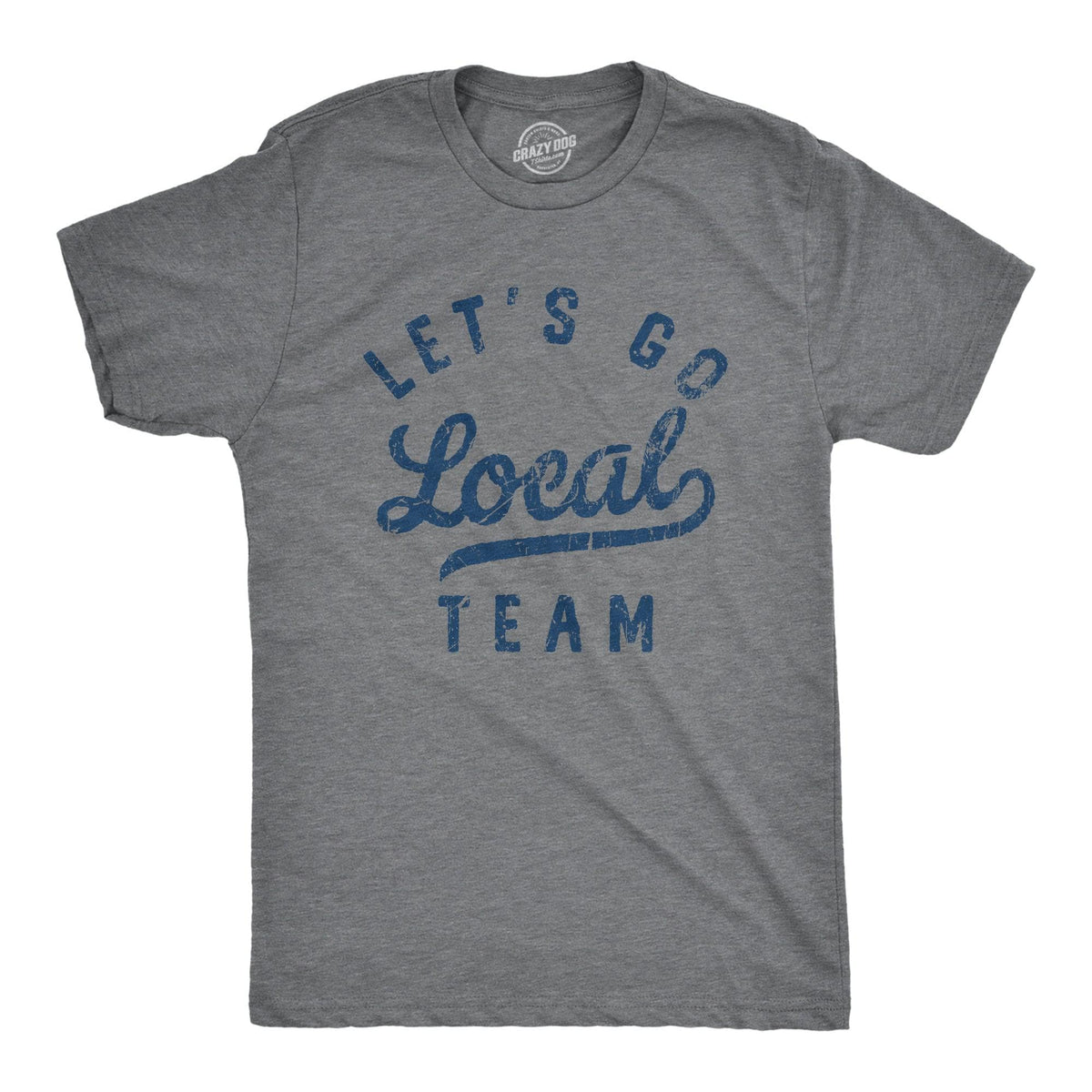 Lets Go Local Team Men&#39;s Tshirt  -  Crazy Dog T-Shirts