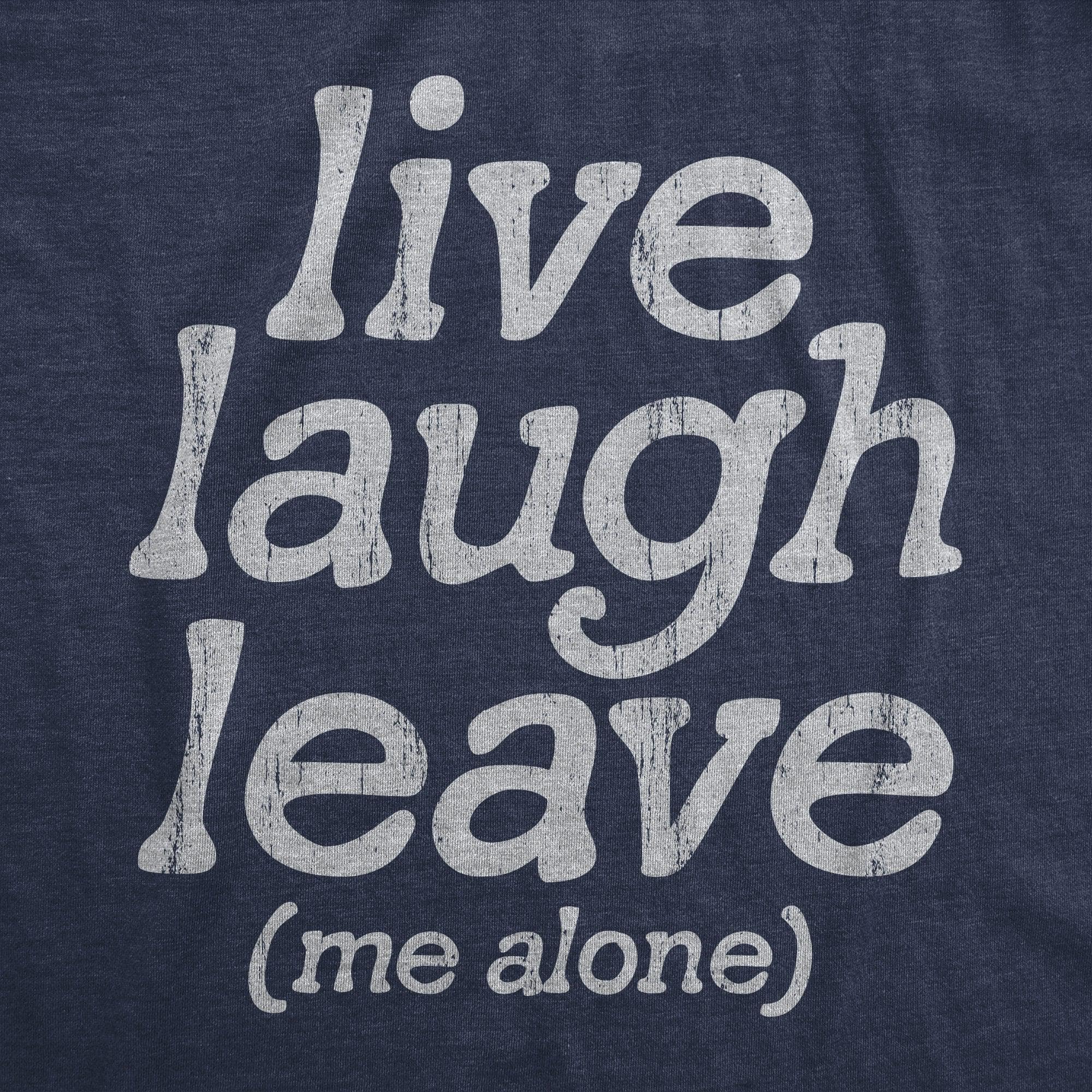 Live Laugh Leave Me Alone Men's Tshirt  -  Crazy Dog T-Shirts