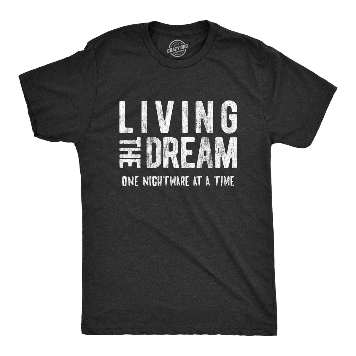 Living The Dream One Nightmare At A Time Men&#39;s Tshirt - Crazy Dog T-Shirts