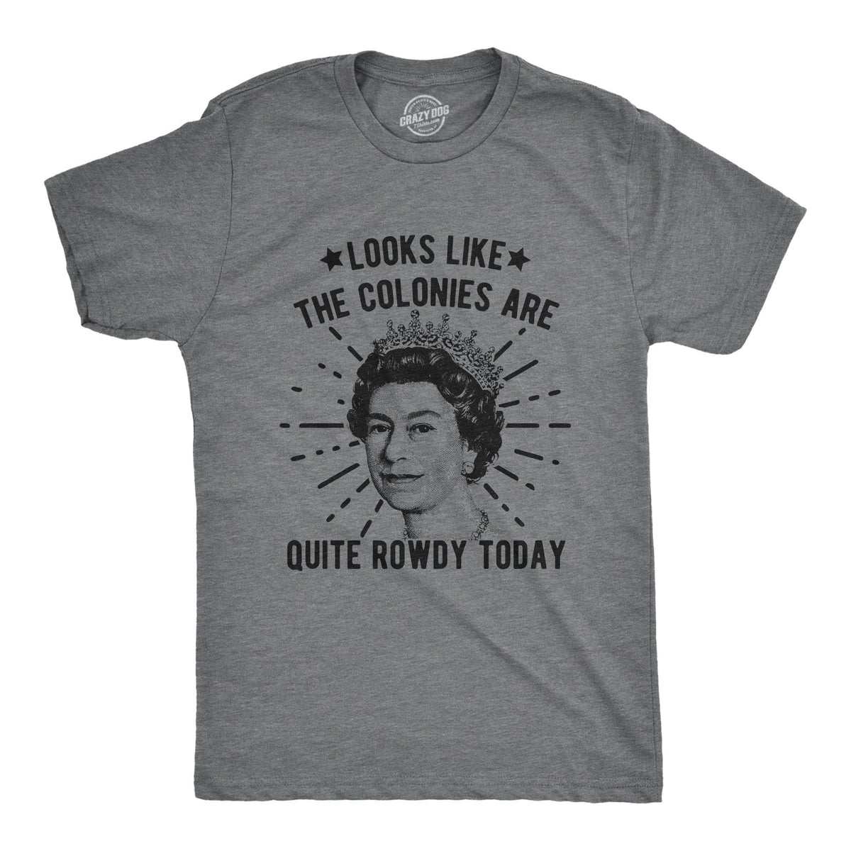 Looks Like The Colonies Are Quite Rowdy Today Men&#39;s Tshirt  -  Crazy Dog T-Shirts