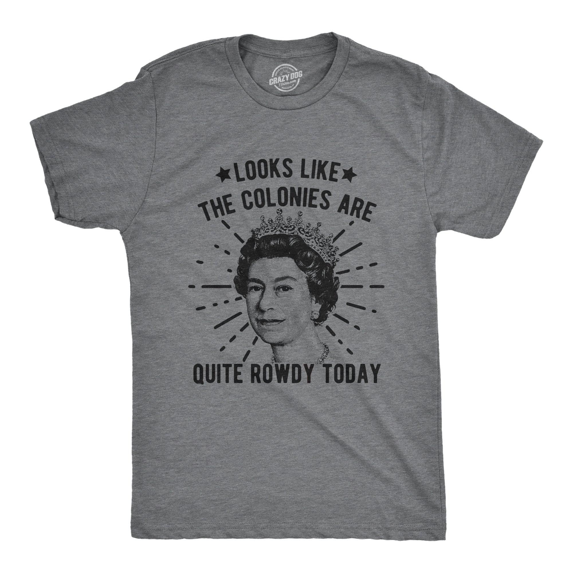 Looks Like The Colonies Are Quite Rowdy Today Men's Tshirt  -  Crazy Dog T-Shirts