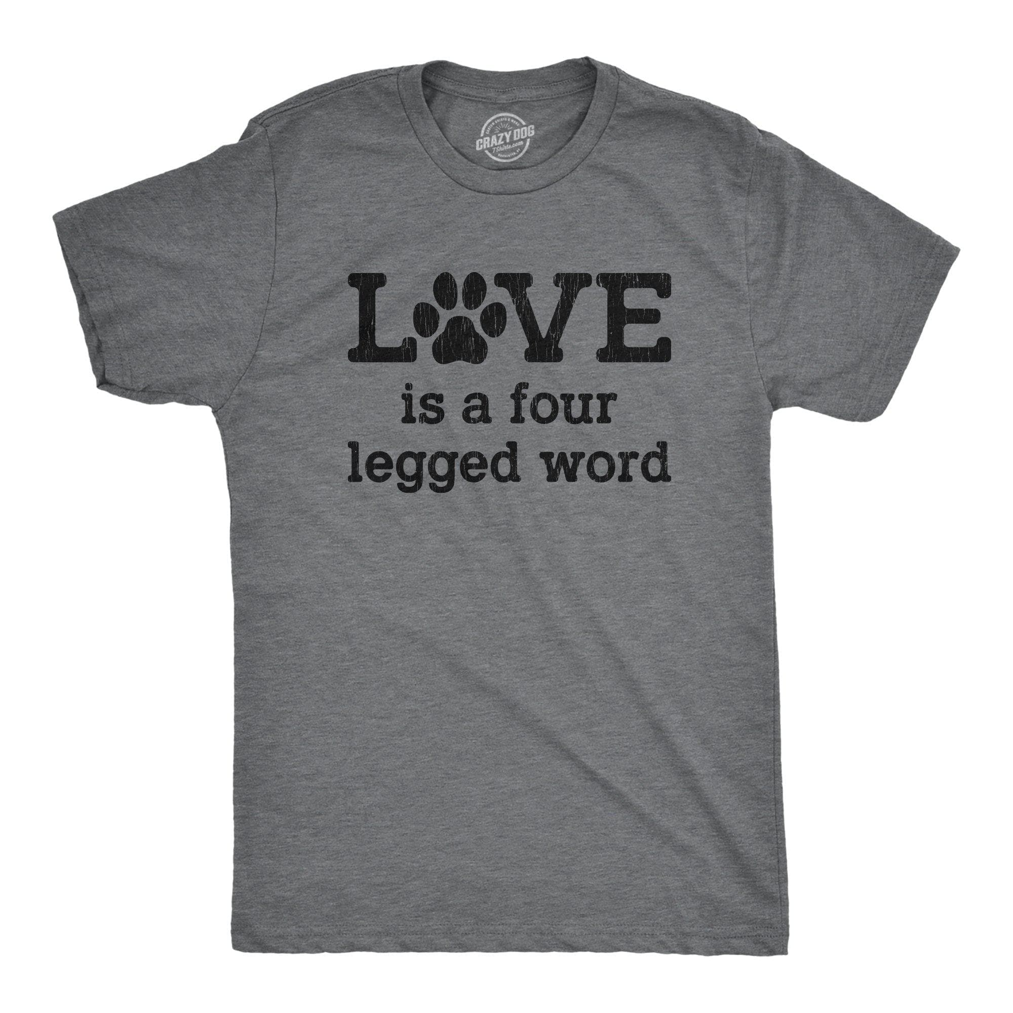 Love Is A Four Legged Word Men's Tshirt - Crazy Dog T-Shirts