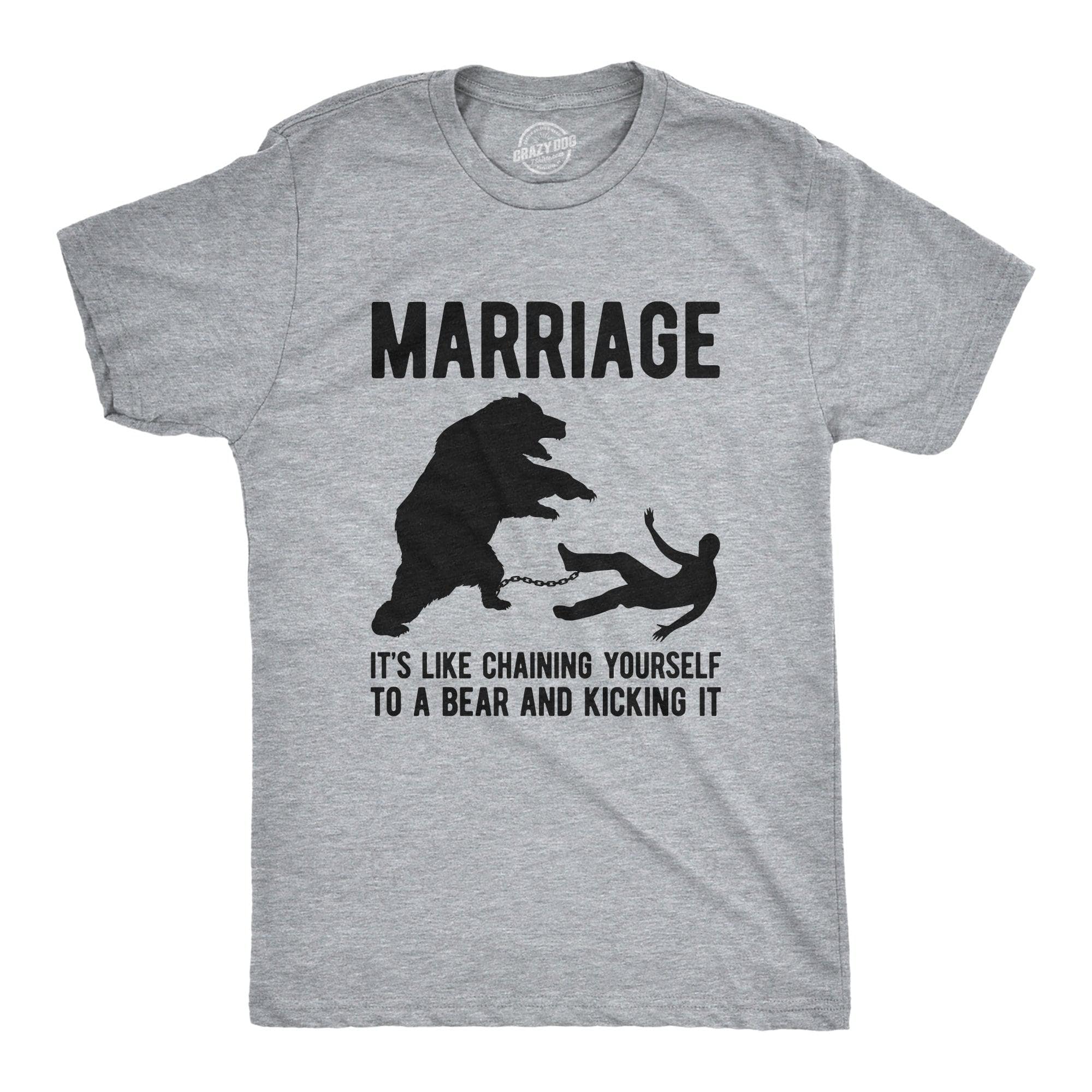 Marriage It's Like Chaining Yourself To A Bear And Kicking It Men's Tshirt  -  Crazy Dog T-Shirts