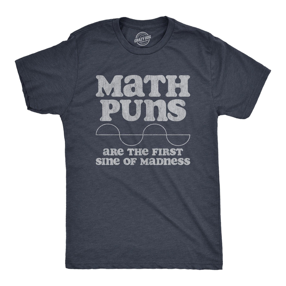 Math Puns Are The First Sine Of Madness Men&#39;s Tshirt  -  Crazy Dog T-Shirts