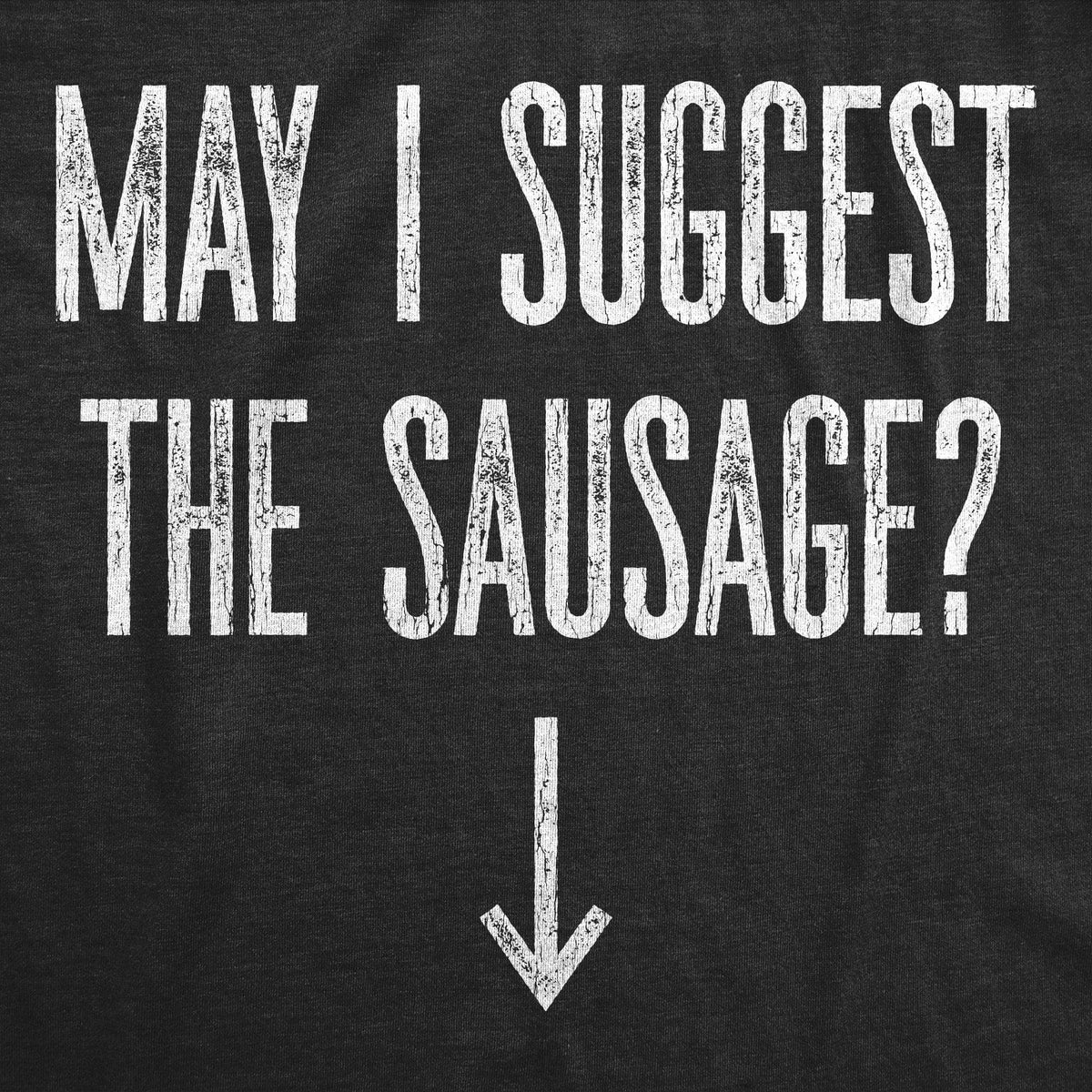 May I Suggest The Sausage? Men&#39;s Tshirt  -  Crazy Dog T-Shirts