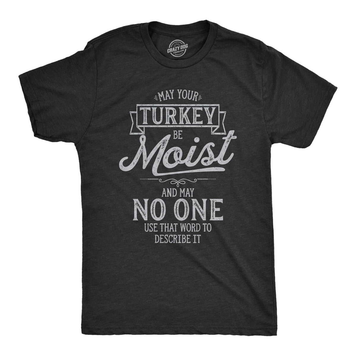 May Your Turkey Be Moist Men&#39;s Tshirt - Crazy Dog T-Shirts