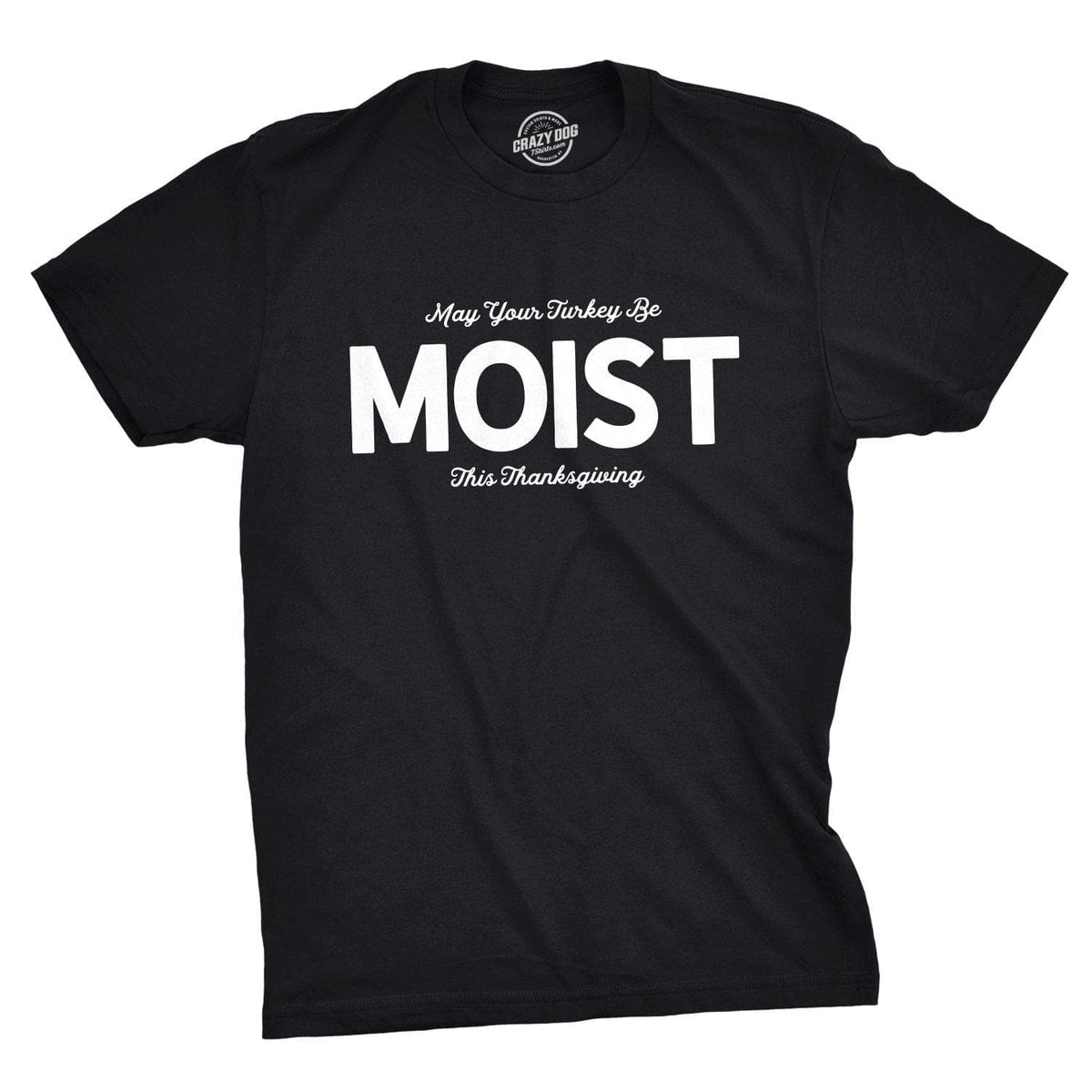 May Your Turkey Be Moist This Thanksgiving Men&#39;s Tshirt - Crazy Dog T-Shirts