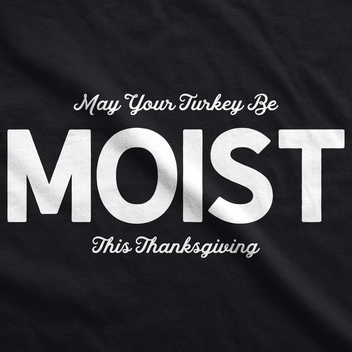 May Your Turkey Be Moist This Thanksgiving Men&#39;s Tshirt - Crazy Dog T-Shirts